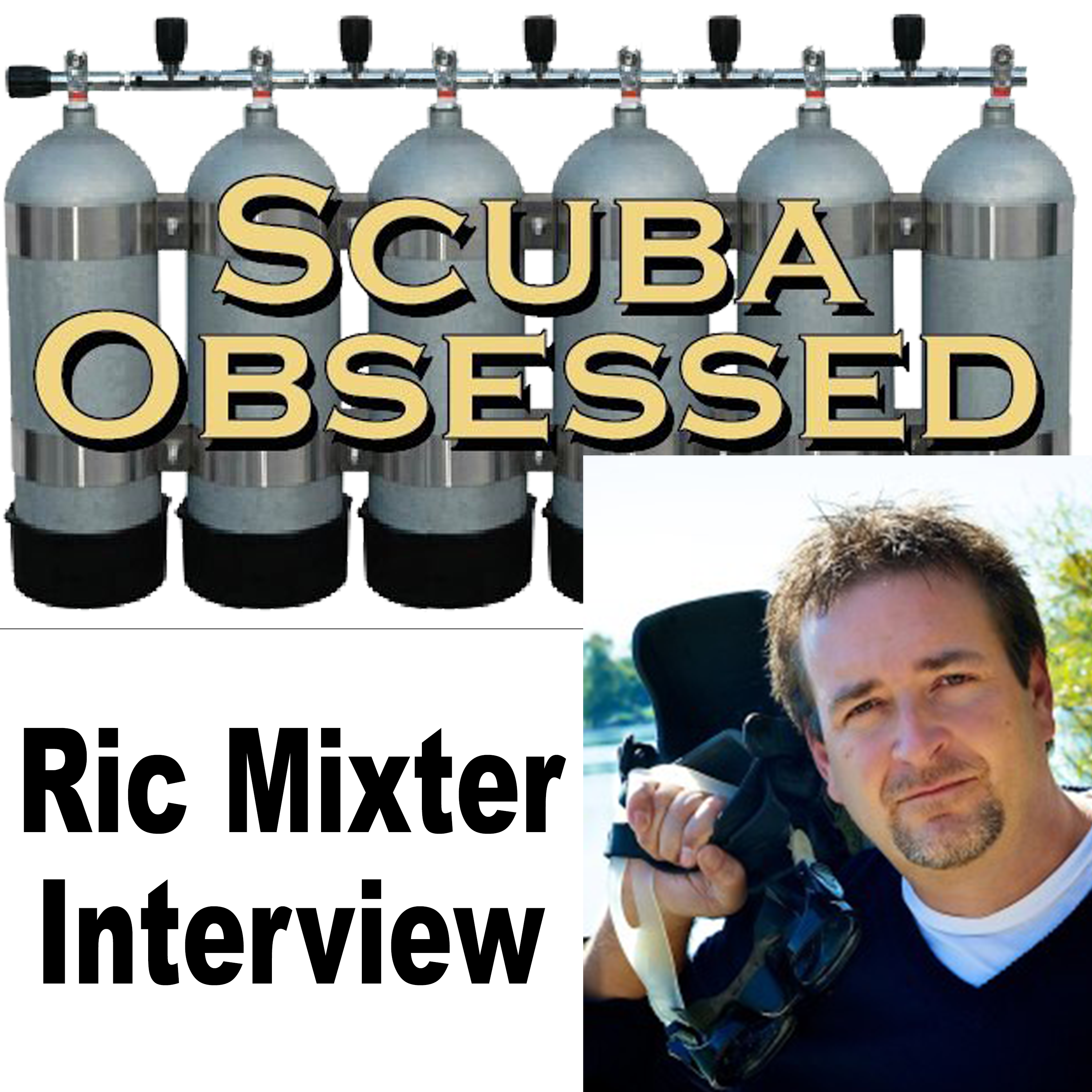 Scuba Obsessed Bonus Episode - Ric Mixter Interview