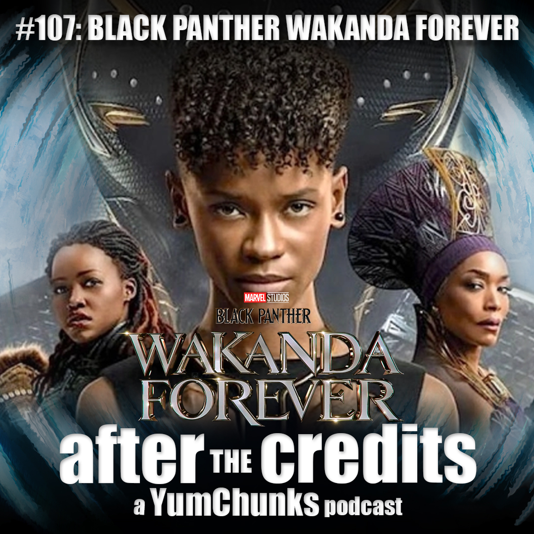 Episode #107 - Black Panther: Wakanda Forever