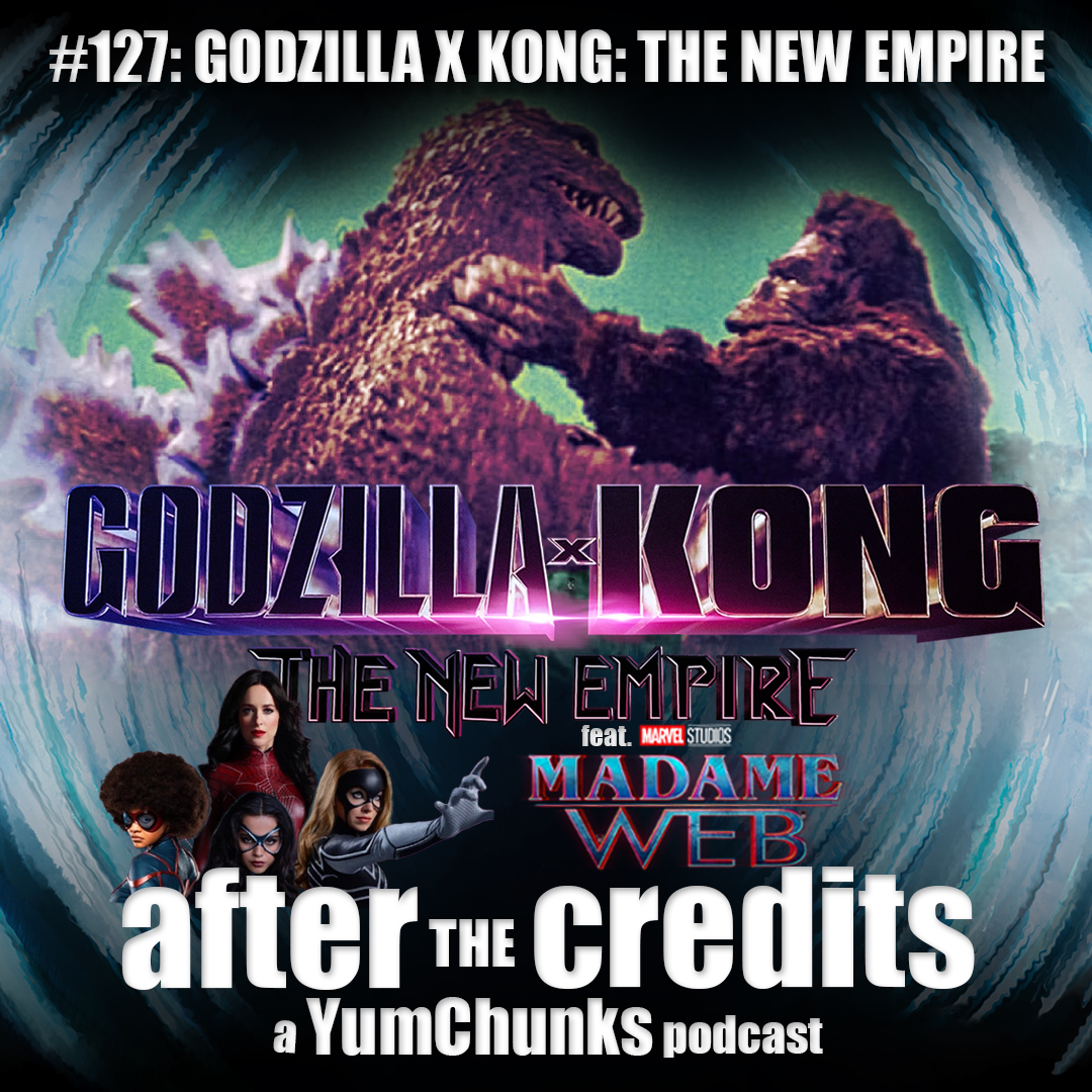 Episode #127 -Godzilla x Kong: The New Empire featuring Madam Web
