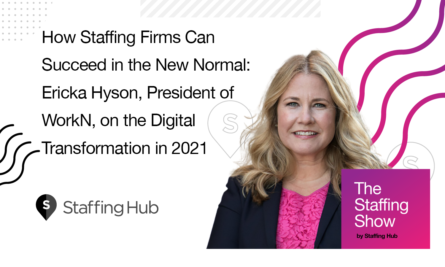 How Staffing Firms Can Succeed in the New Normal: Ericka Hyson, President of WorkN, on the Digital Transformation in 2021
