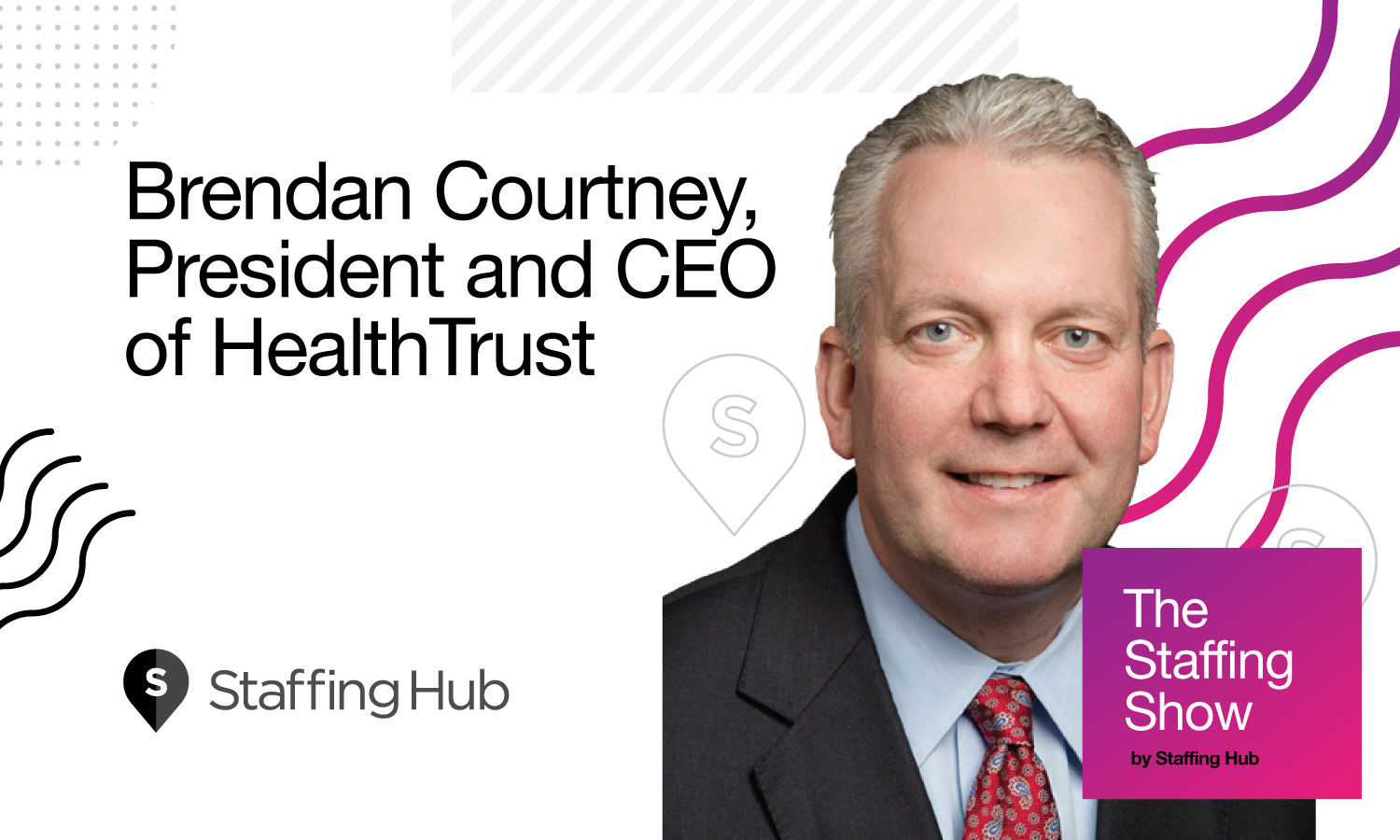 The Staffing Show - Episode 6 - Brendan Courtney, President and CEO of HealthTrust, on Their Wild Growth and the Solution to the Nursing Skills Gap