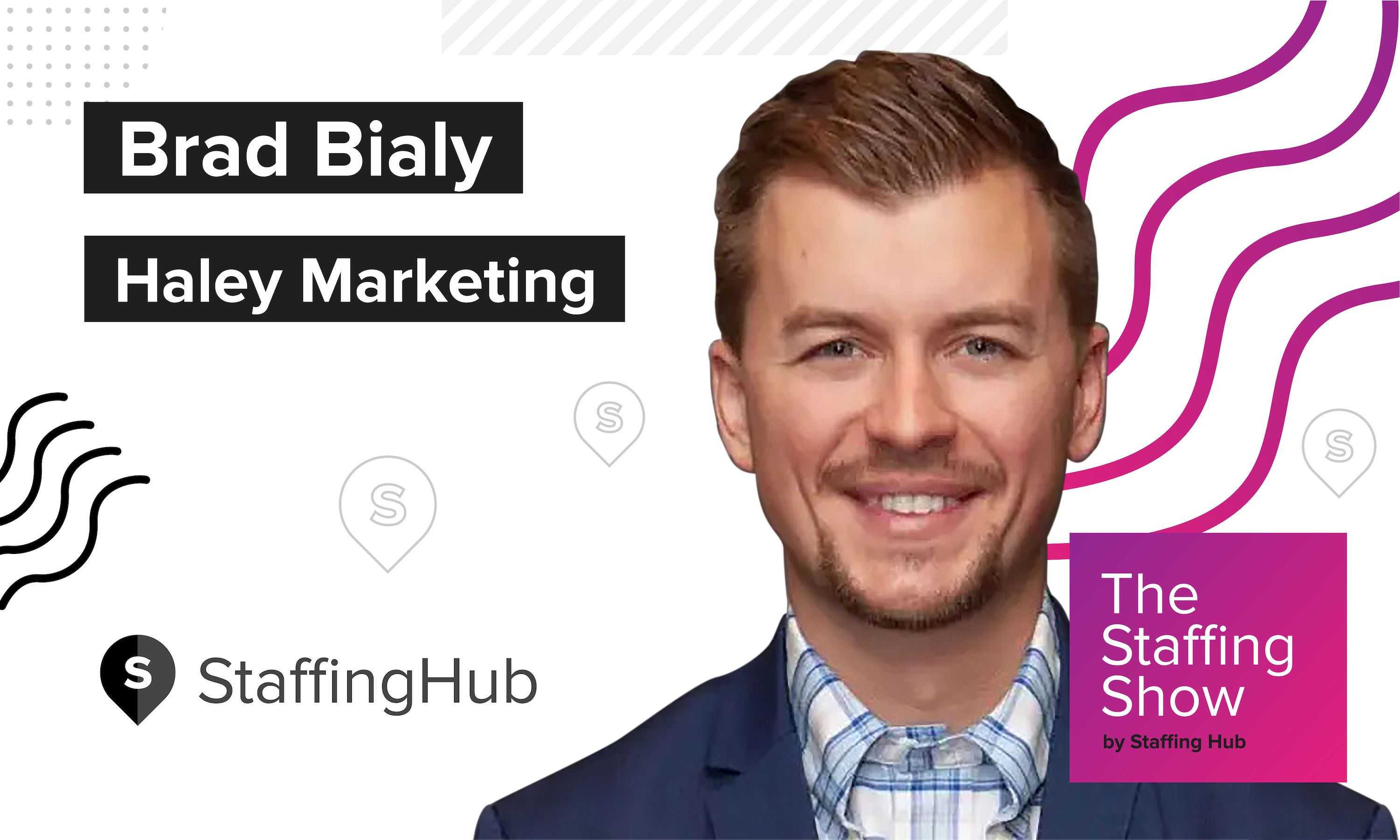 Brad Bialy of Haley Marketing on What the Staffing Industry Can Learn From Professional Sports, Entertainment, and the Largest Online Marketplaces