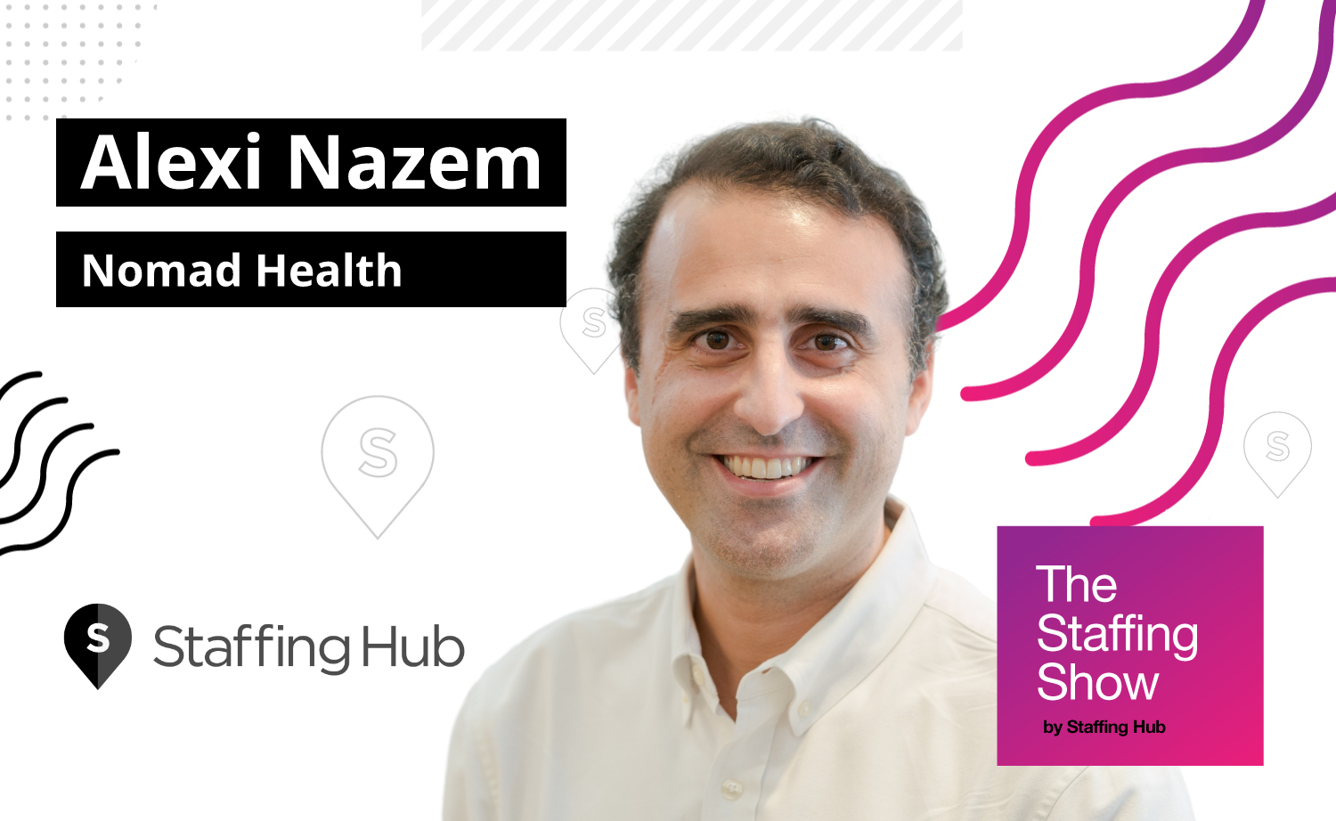 Alexi Nazem, Co-Founder and CEO at Nomad Health, on Technology’s Impact on the Staffing Industry