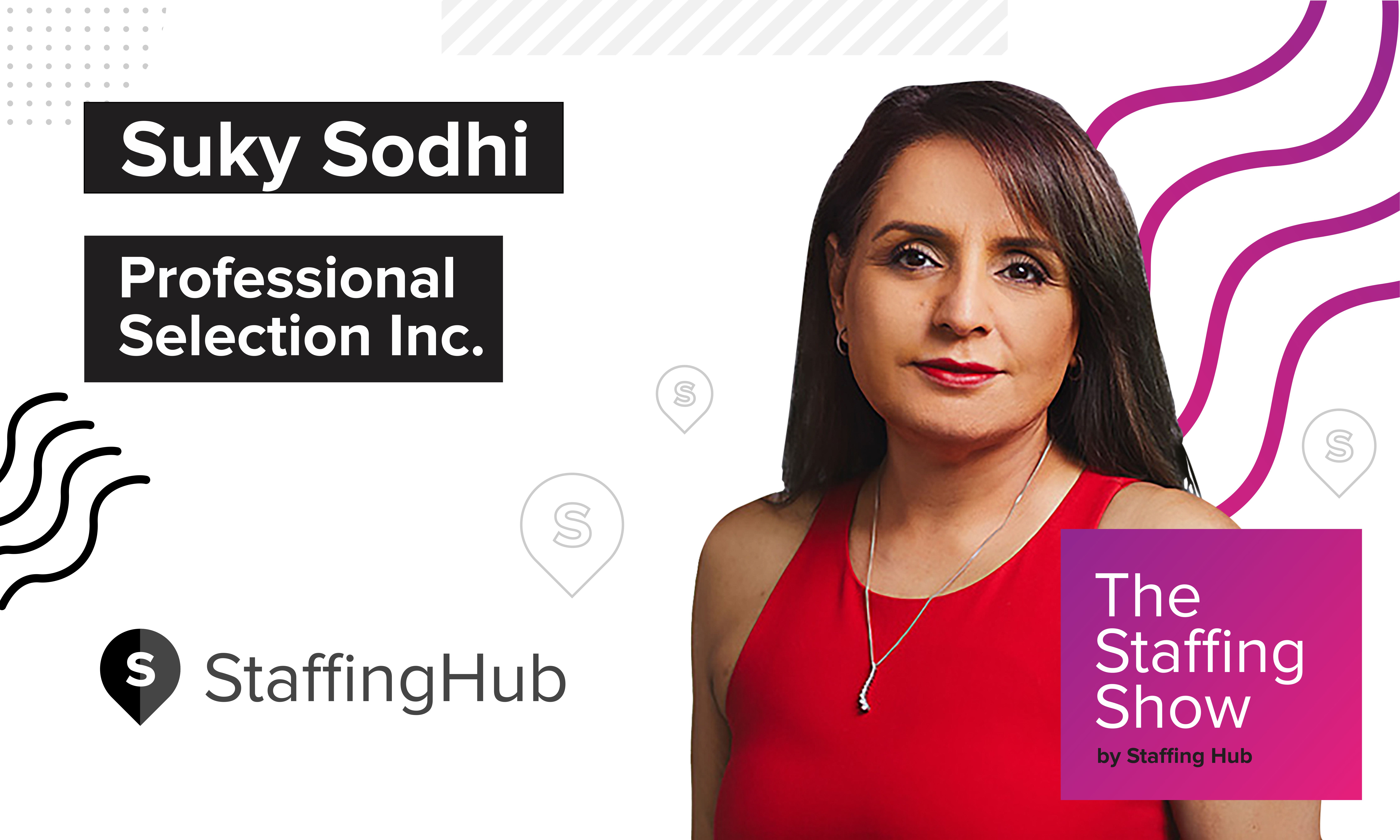 Suky Sodhi of Professional Selection Inc. on Adapting to Change and Holding Yourself Accountable