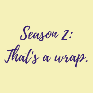 (S2:E20), All I Know, Bonus Episode: Season 2 - That's a Wrap!