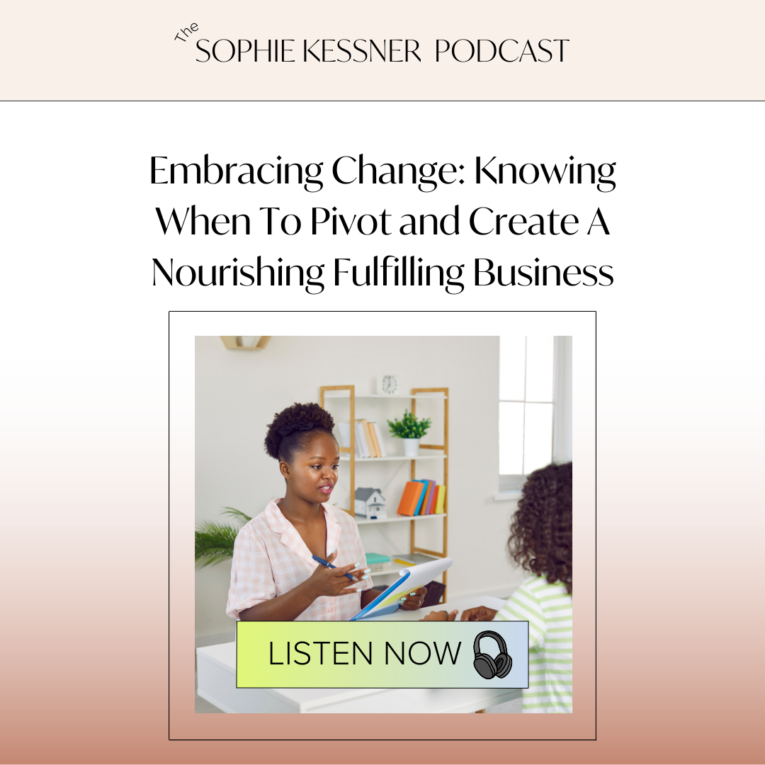 Embracing Change: Knowing When to Pivot and Create a Nourishing, Fulfilling Business