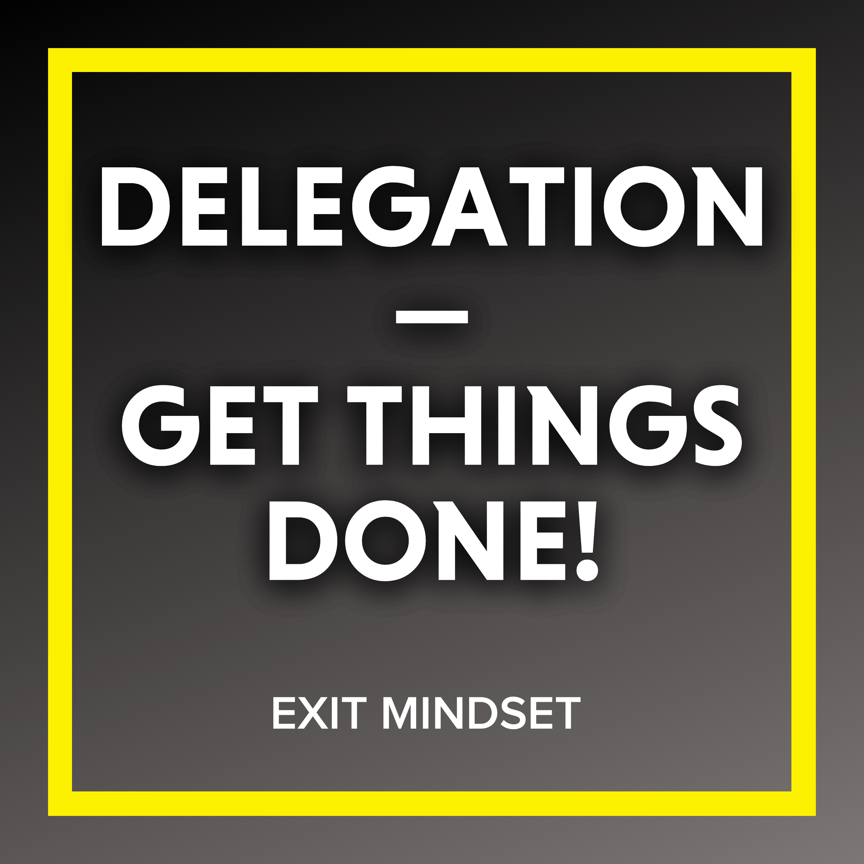 Delegation - Get Things Done!