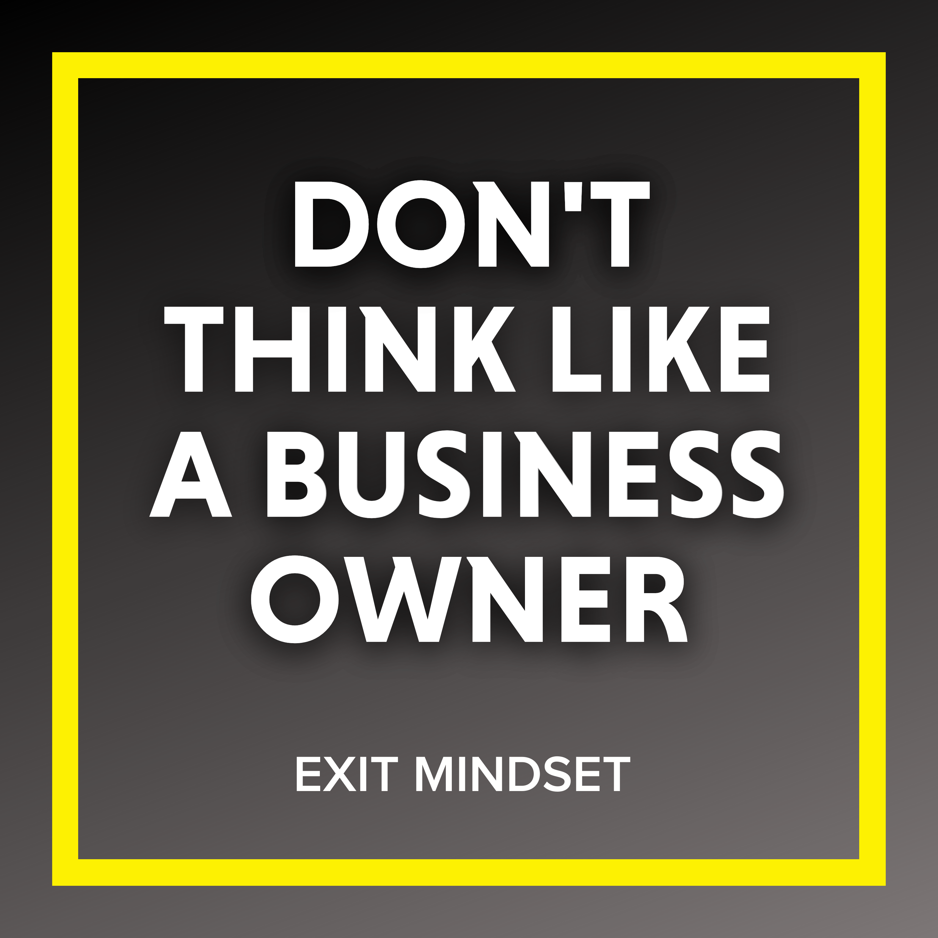 Don't Think Like a Business Owner