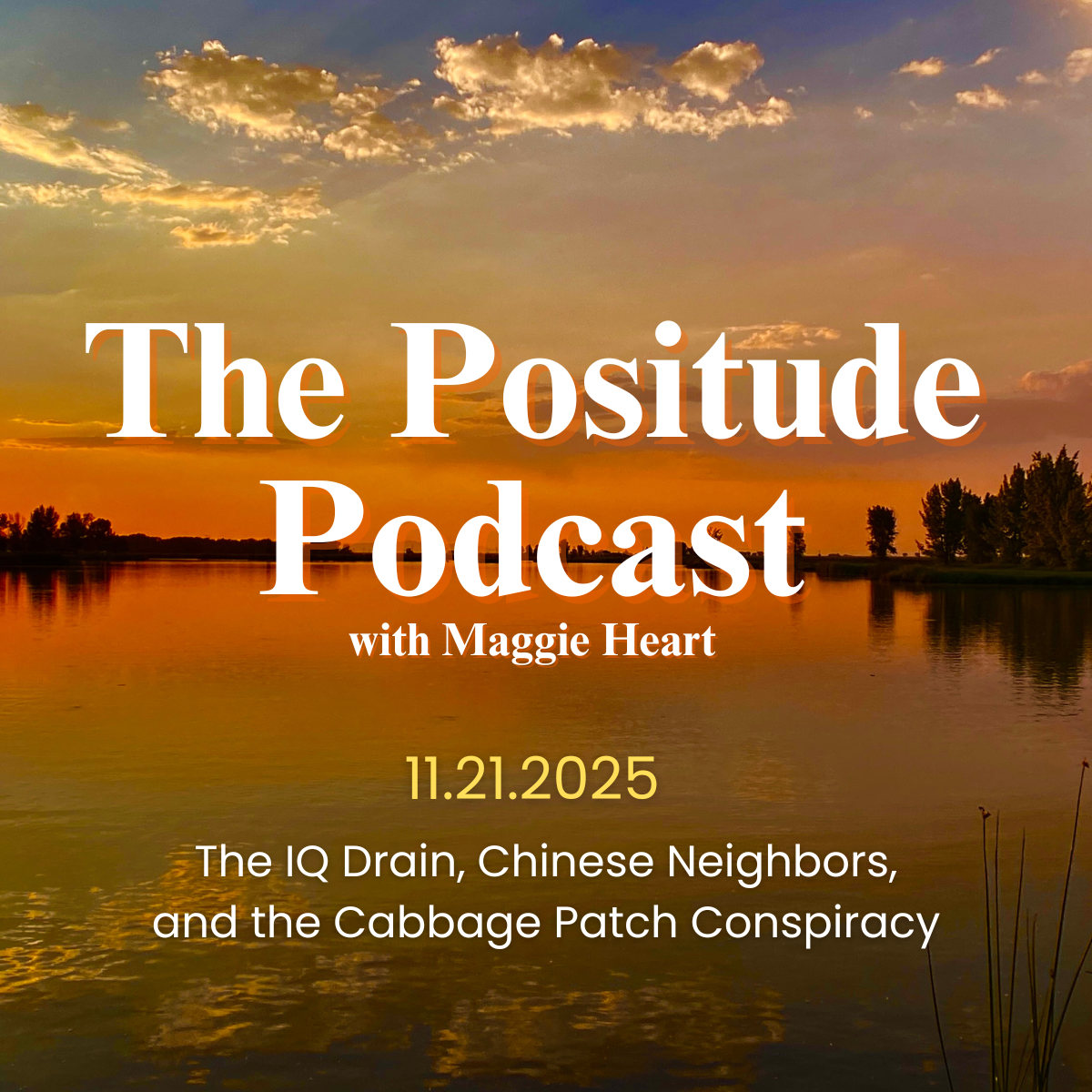 The Positude Podcast: The IQ Drain, Chinese Neighbors, and the Cabbage Patch Conspiracy