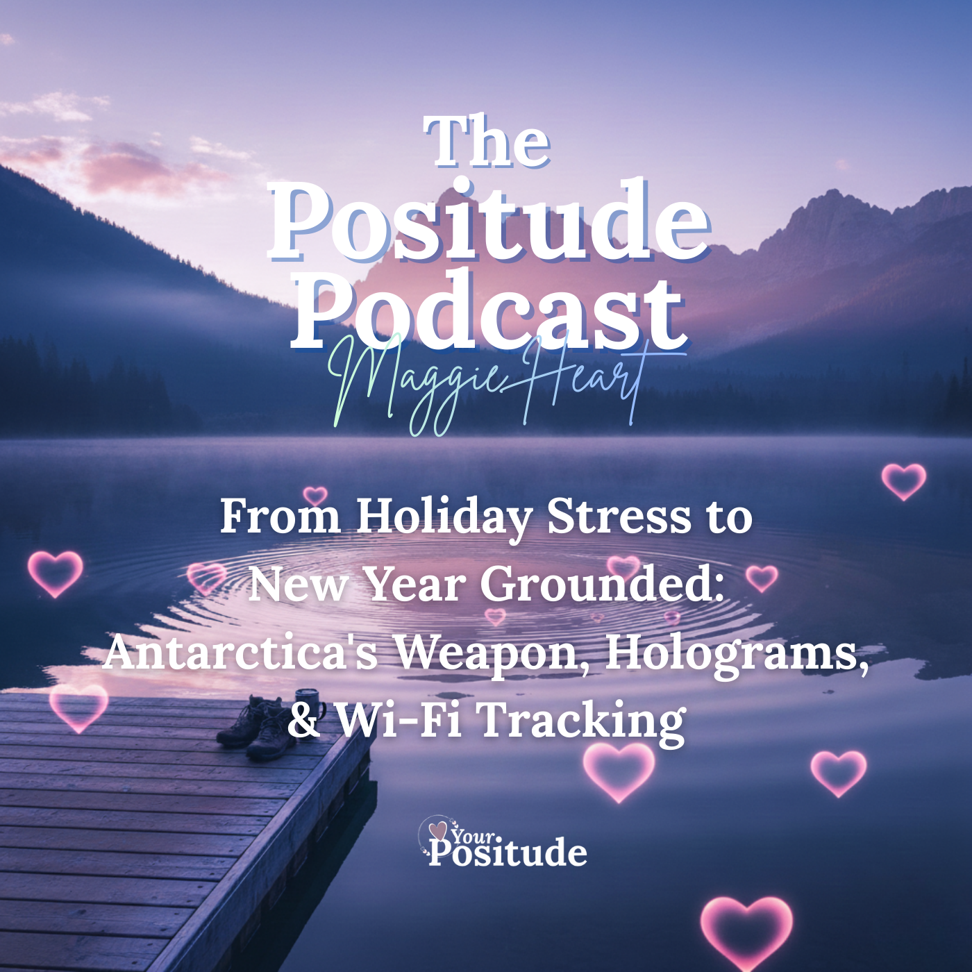 The Positude Podcast: From Holiday Stress to New Year Grounded: Antarctica's Weapon, Holograms, & Wi-Fi Tracking