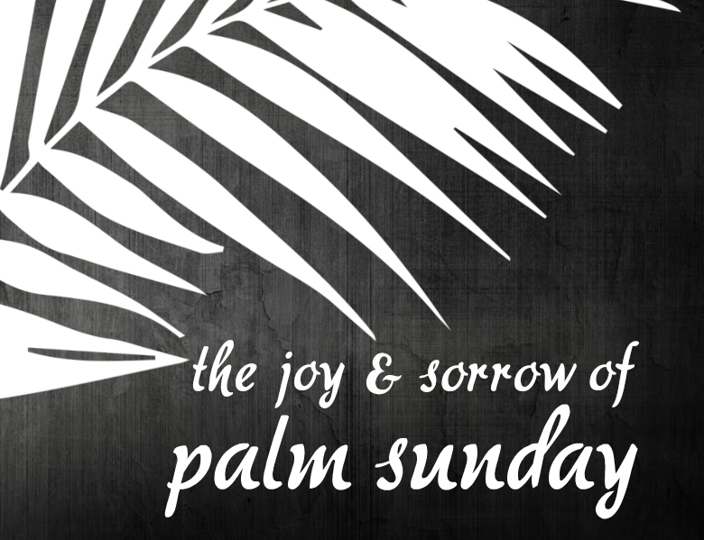 Ryan Post - "The Joy and Sorrow of Palm Sunday"
