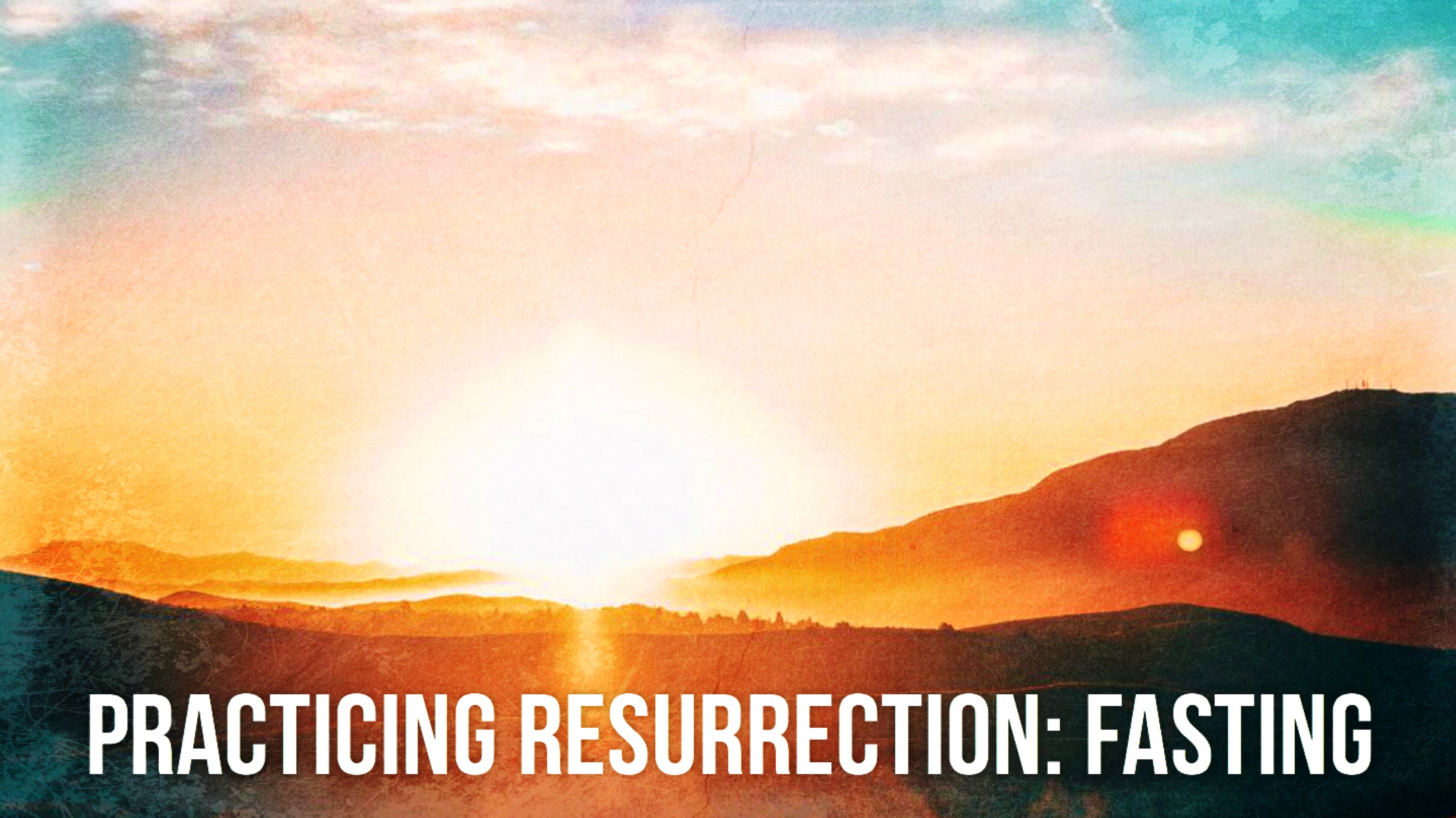 Ryan Post - "Practicing Resurrection: Fasting"