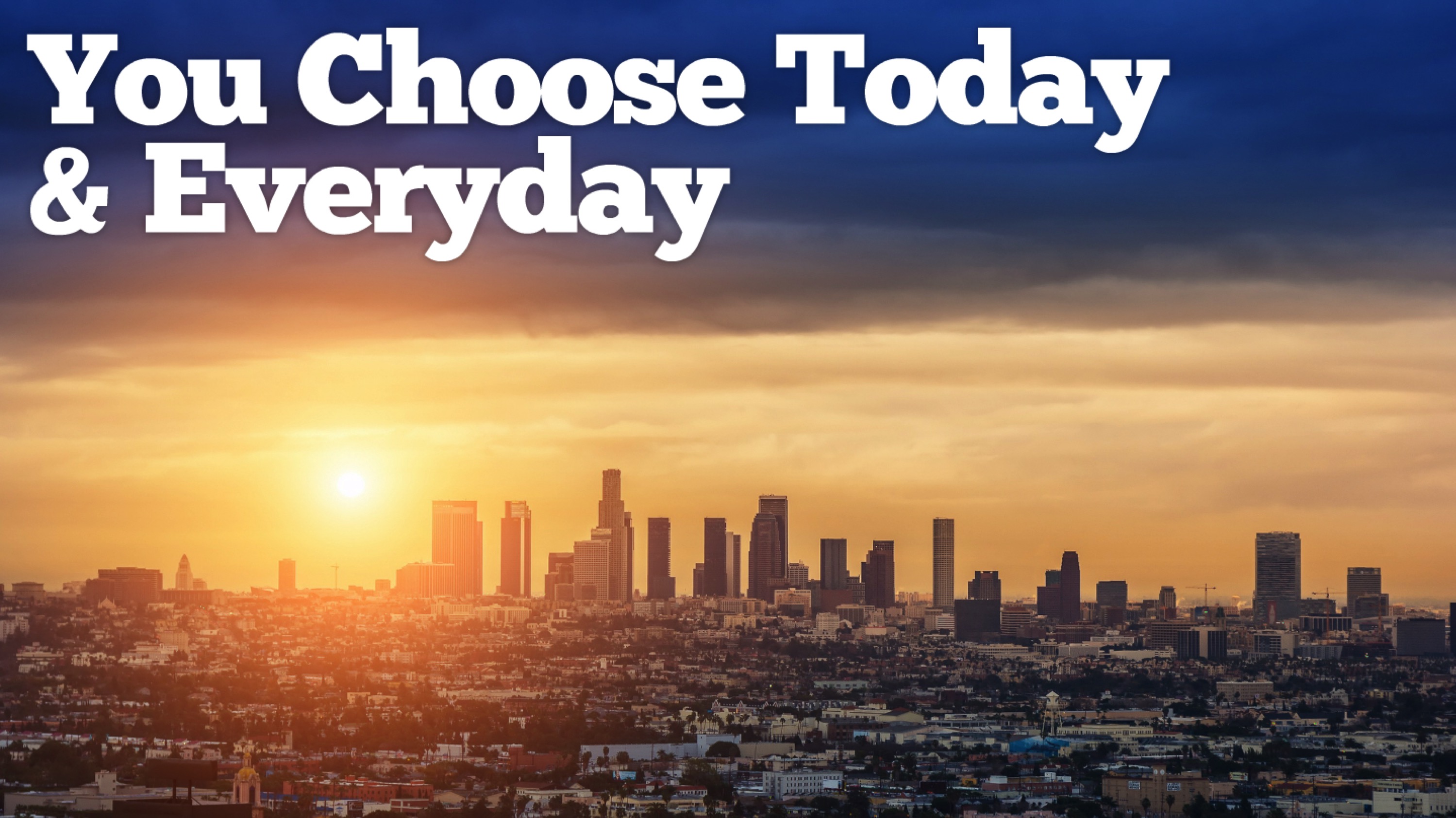 Wade Mikels - "You Choose Today and Everyday"