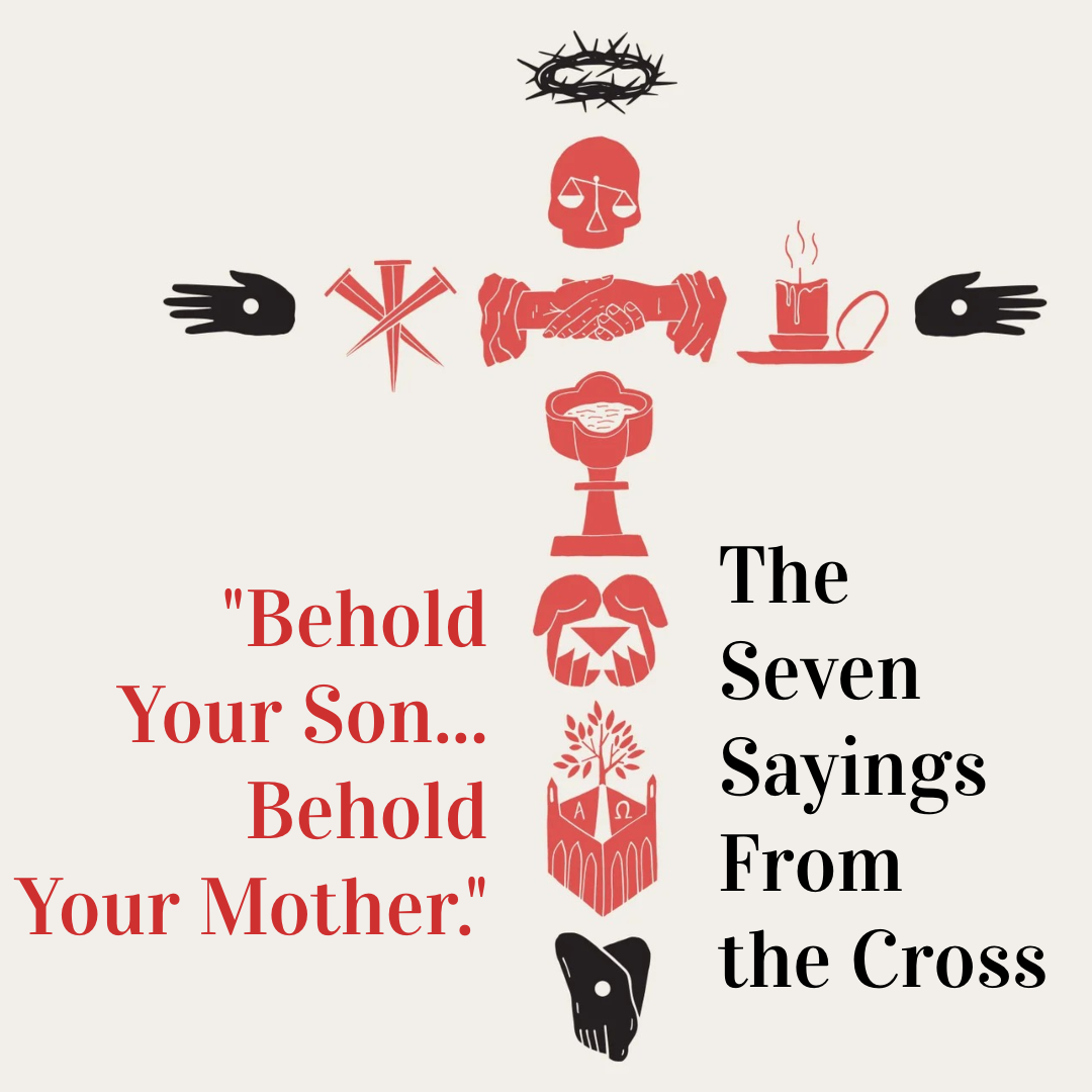 Ryan Post - "The Seven Sayings From the Cross - 'Behold Your Son...Behold Your Mother"