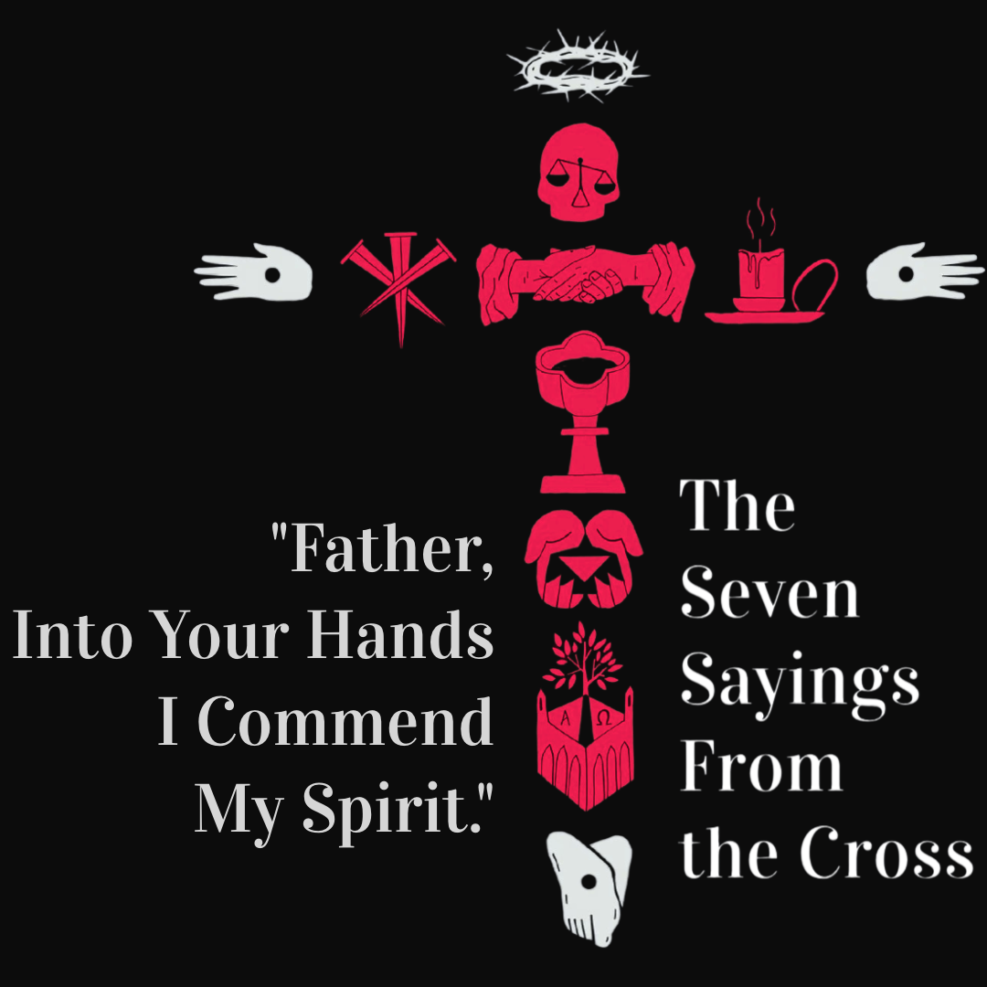 Ryan Post - "The Seven Sayings From the Cross - 'Father, Into Your Hands...'"