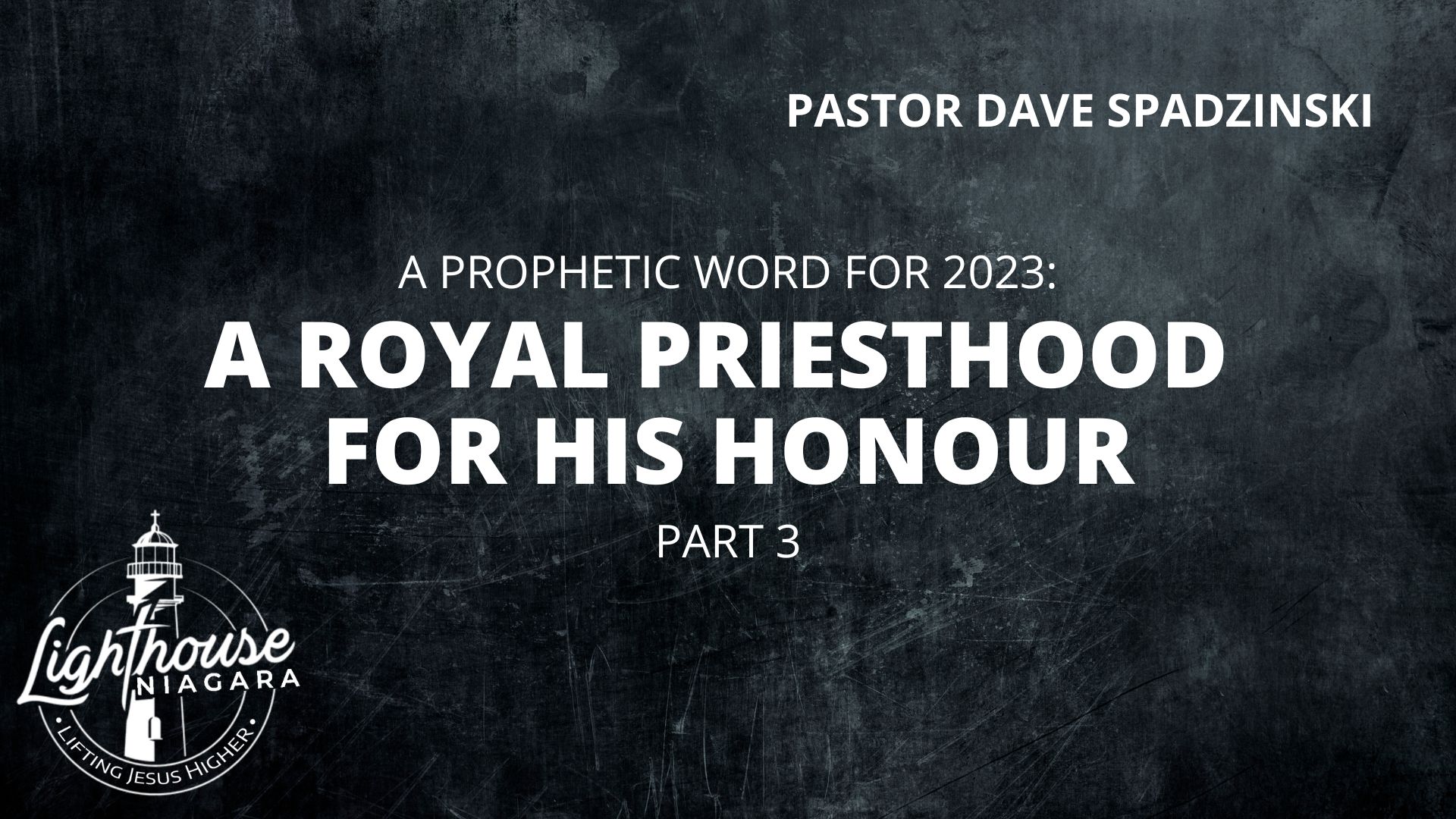 A Prophetic Word For 2023: A Royal Priesthood For His Honour - Pastor Dave Spadzinski