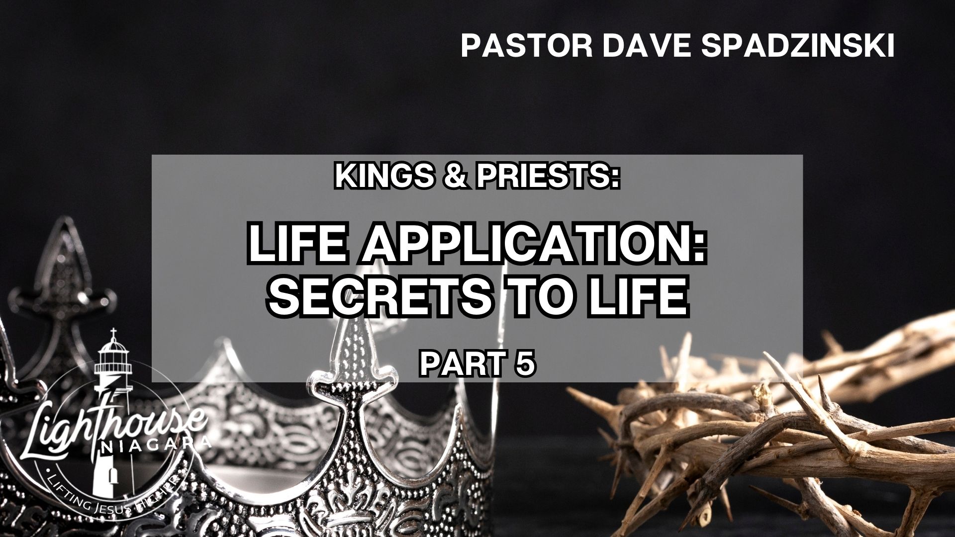 Kings & Priests: Life Application, Secrets to Life - Pastor Dave Spadzinski