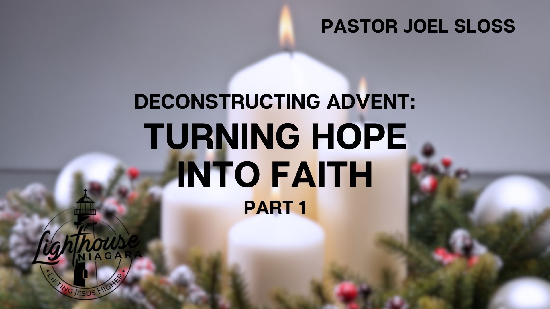 Deconstructing Advent: Turning Hope Into Faith - Pastor Joel Sloss
