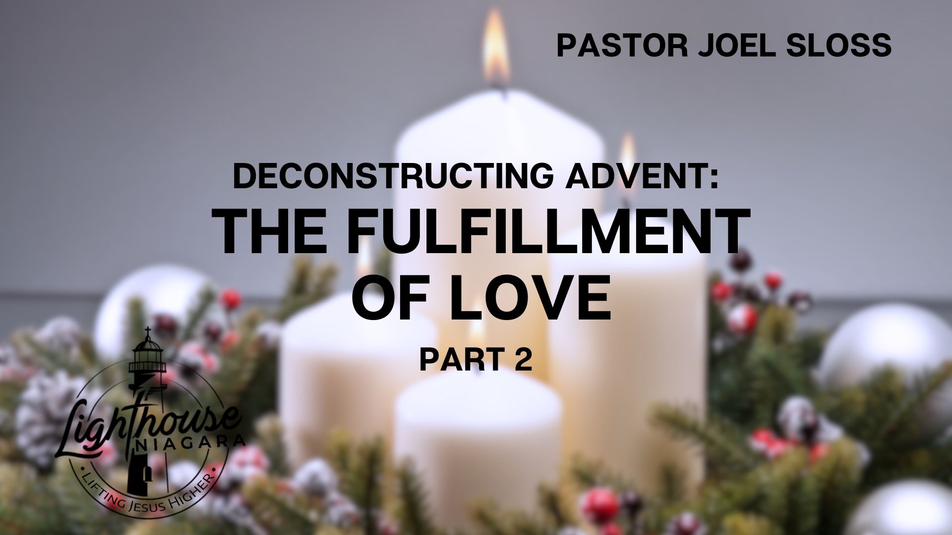 Deconstructing Advent: The Fulfillment Of Love - Pastor Joel Sloss