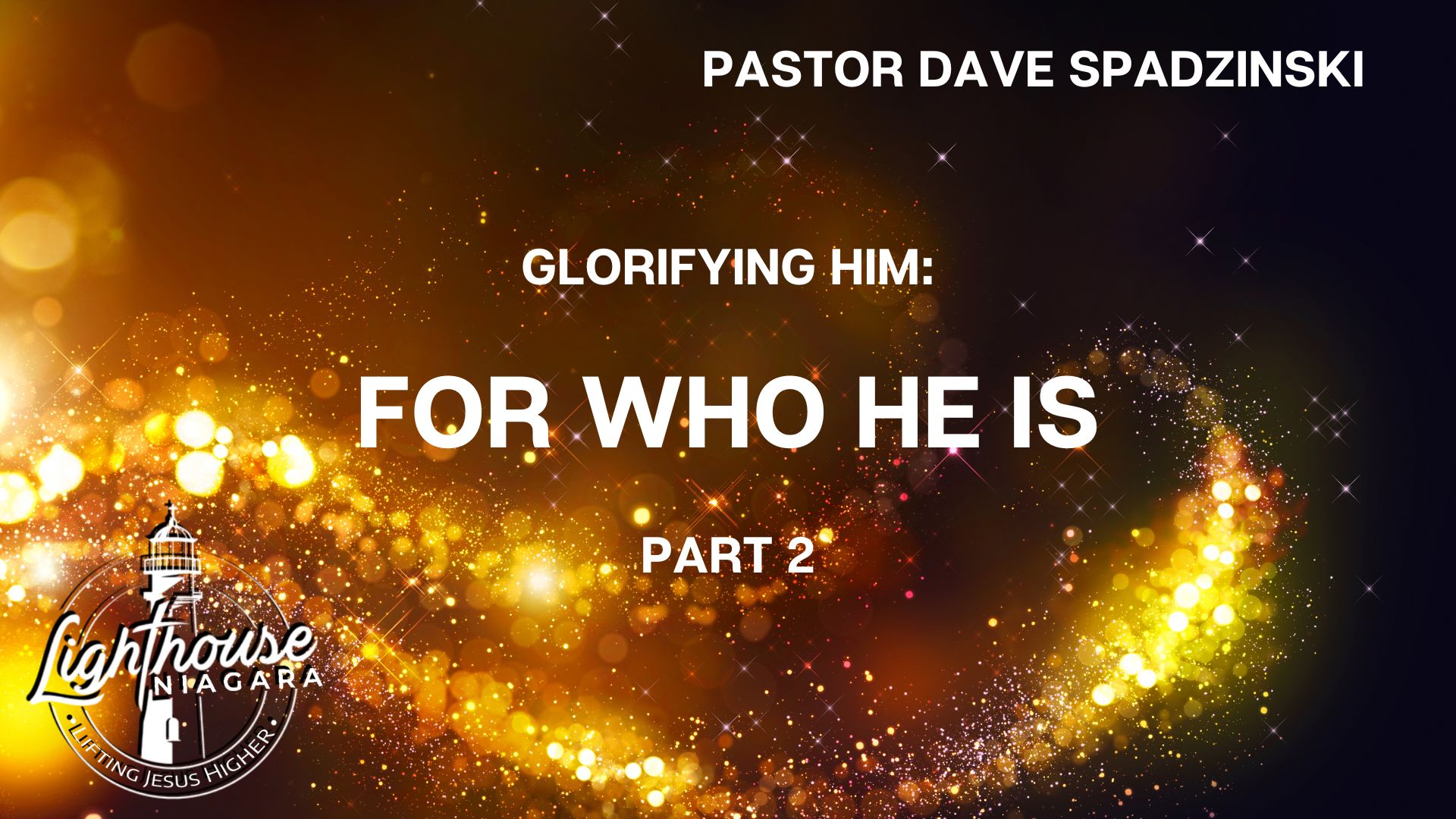 Glorifying Him: For Who He Is - Pastor Dave Spadzinski