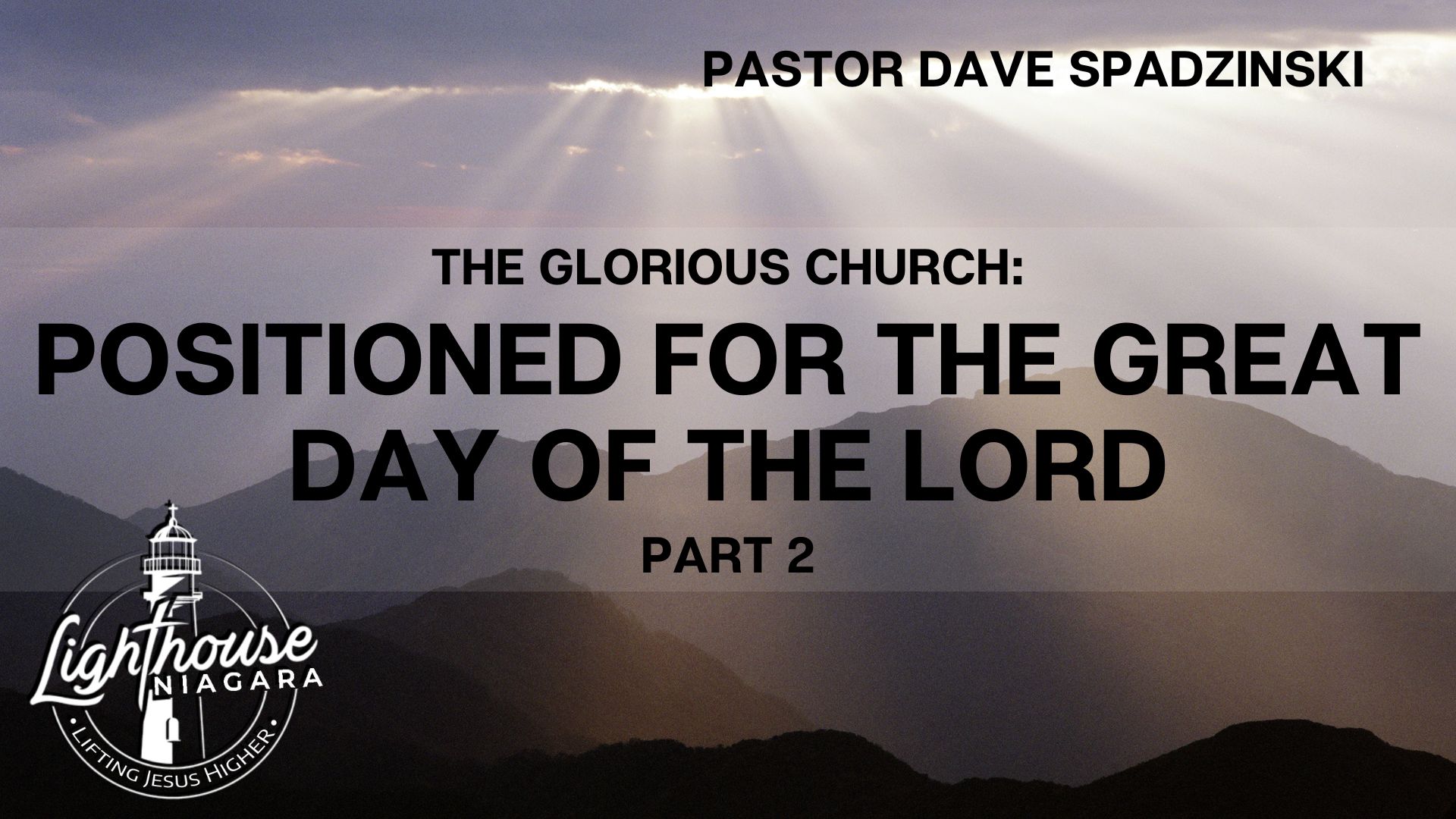 The Glorious Church: Positioned For The Great Day Of The Lord - Pastor Dave Spadzinski