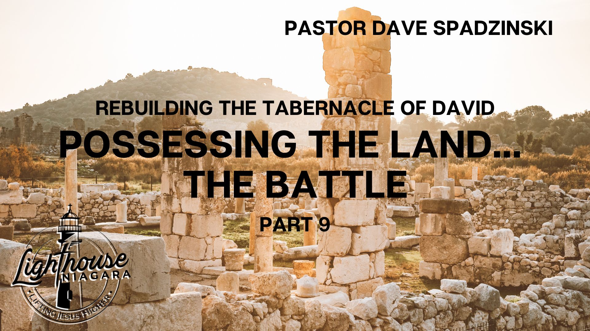 Rebuilding the Tabernacle of David: Possessing the Land... The Battle - Pastor Dave Spadzinski