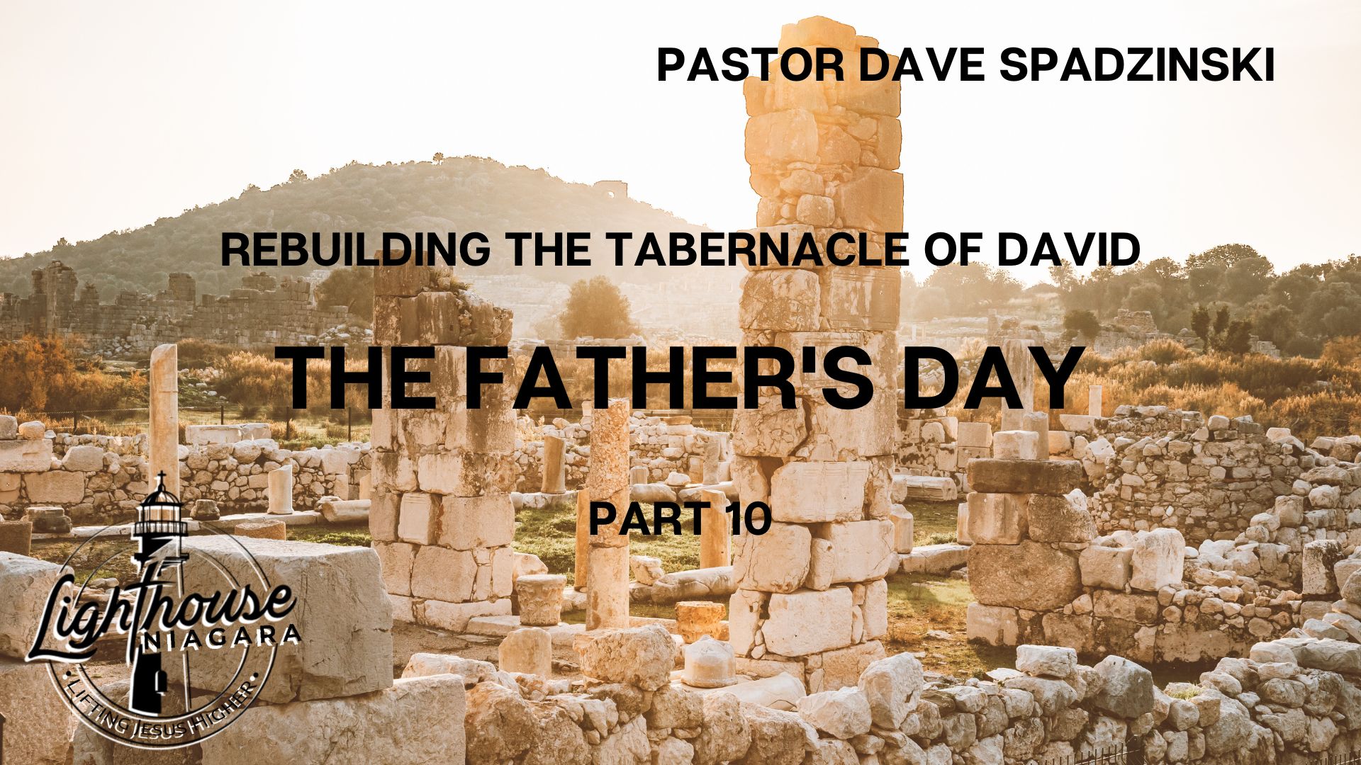 Rebuilding the Tabernacle of David: The Father's Day - Pastor Dave Spadzinski