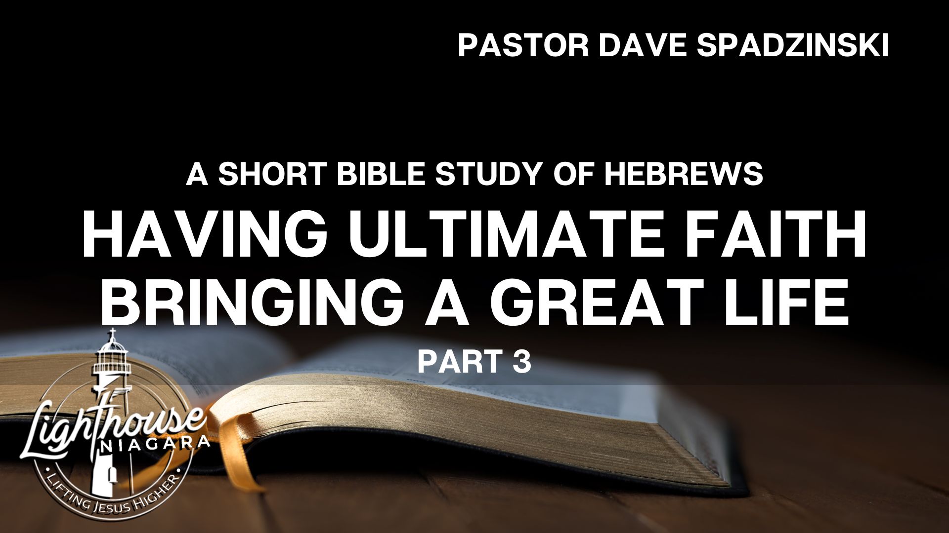 A Short Bible Study Of Hebrews: Having Ultimate Faith Bringing A Great Life - Pastor Dave Spadzinski