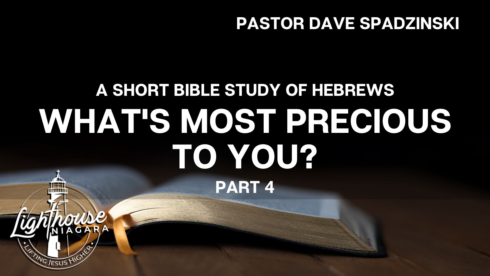 A Short Bible Study Of Hebrews: What's Most Precious To You? - Pastor Dave Spadzinski