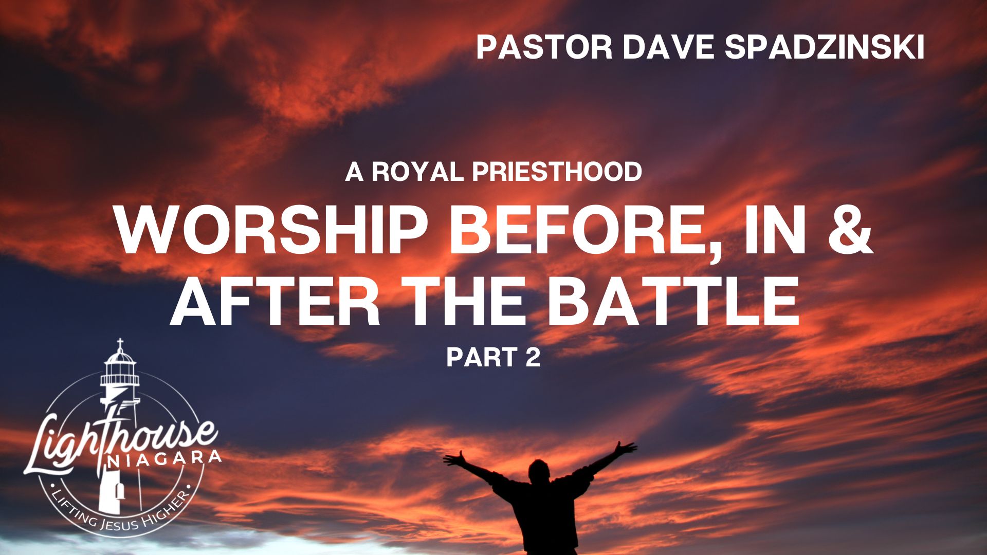 A Royal Priesthood: Worship Before, In & After the Battle  - Pastor Dave Spadzinski
