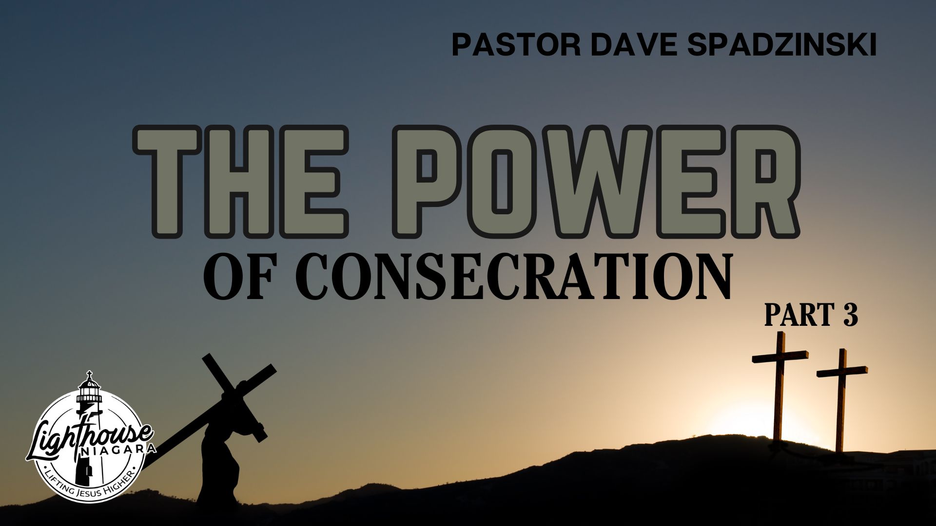 The Power: Of Consecration - Pastor Dave Spadzinski