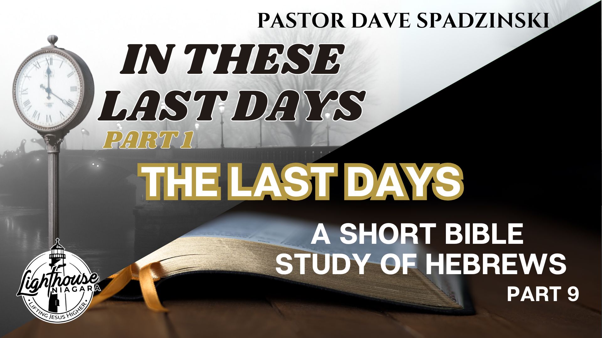A Short Bible Study Of Hebrews/In These Last Days: The Last Days - Pastor Dave Spadzinski