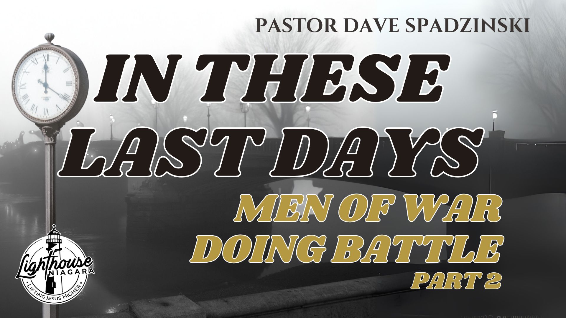 In These Last Days: Men Of War Doing Battle - Pastor Dave Spadzinski