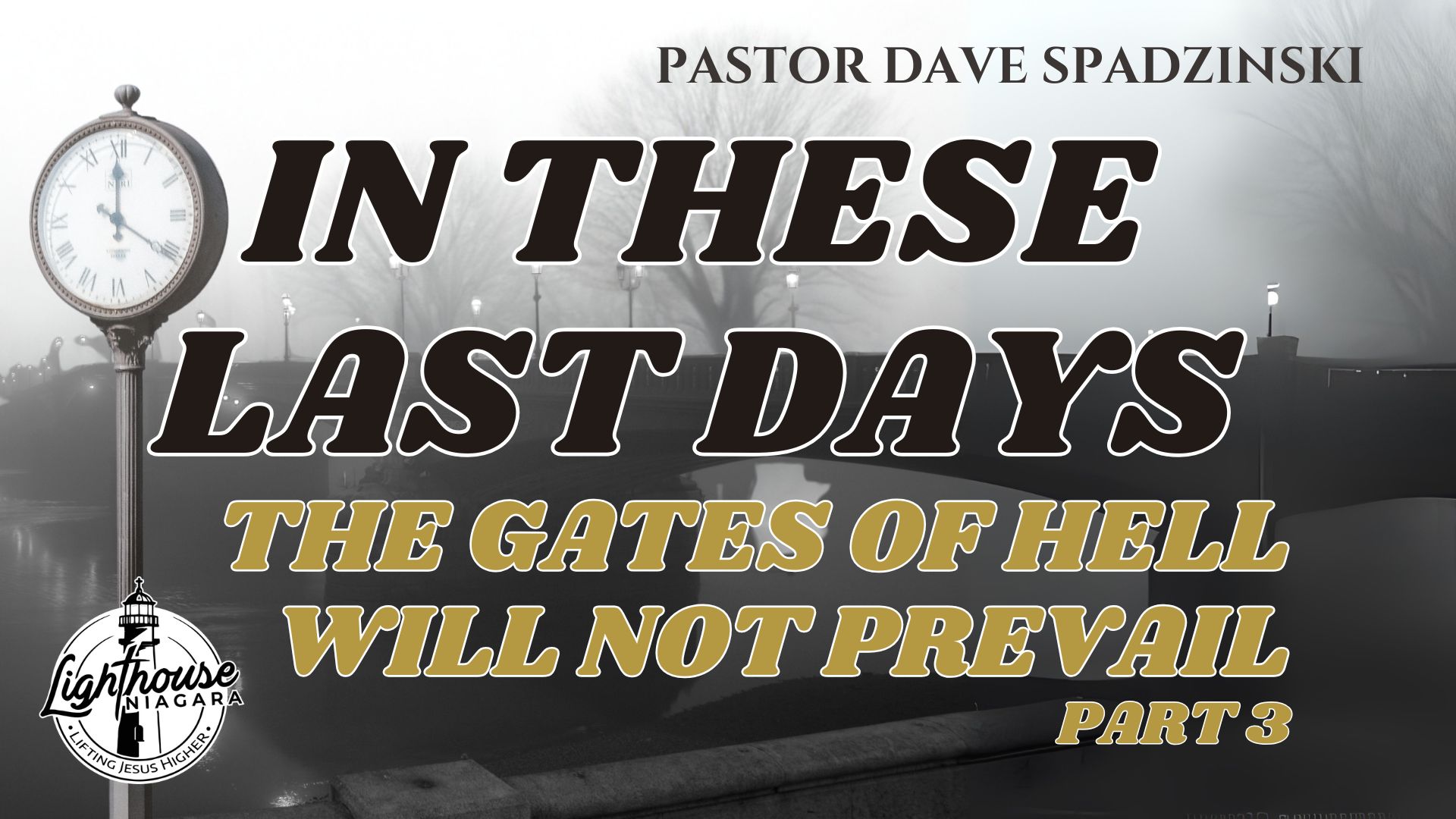In These Last Days: The Gates of Hell Will Not Prevail - Pastor Dave Spadzinski