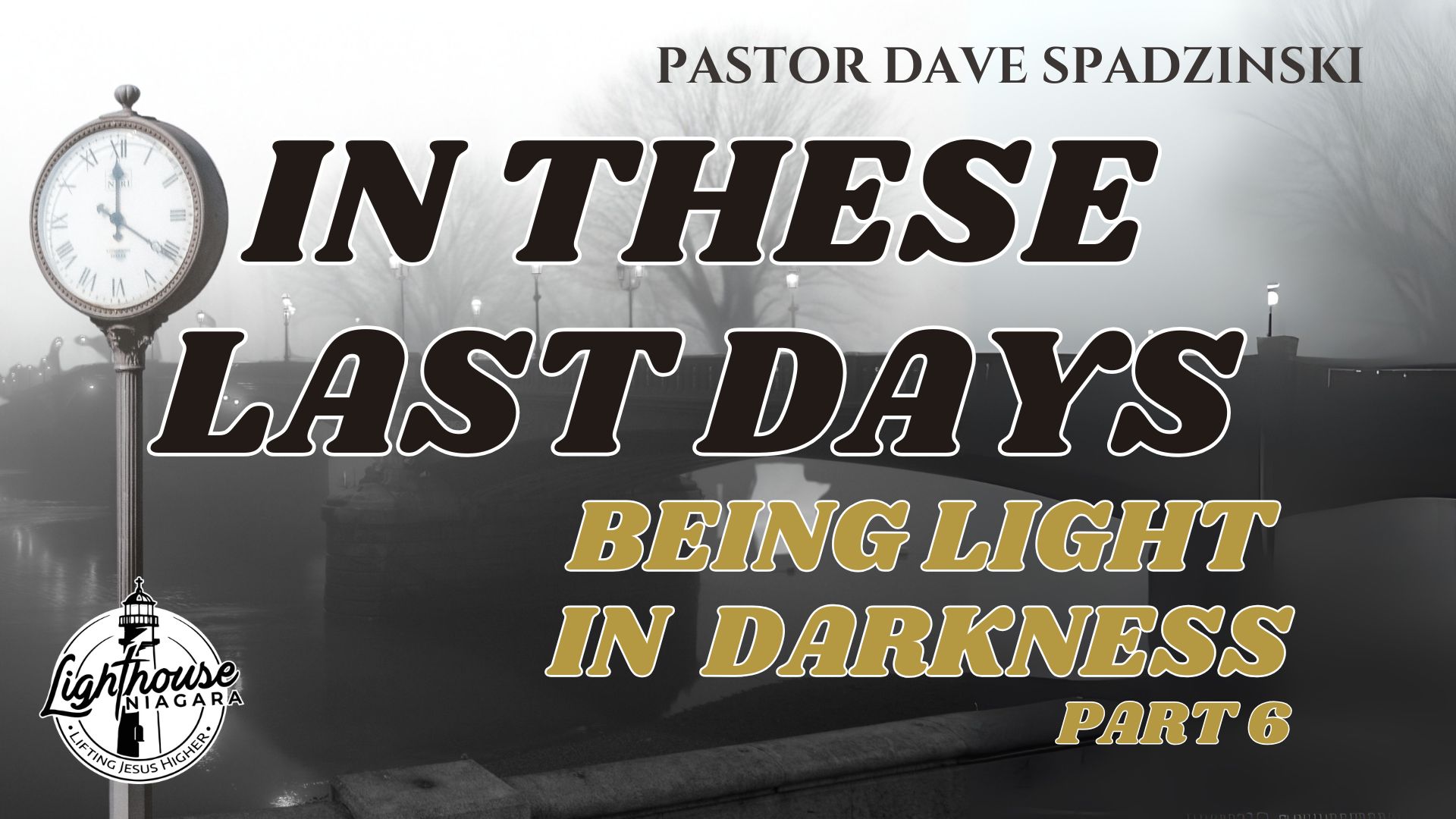 In These Last Days: Being Light In Darkness - Pastor Dave Spadzinski