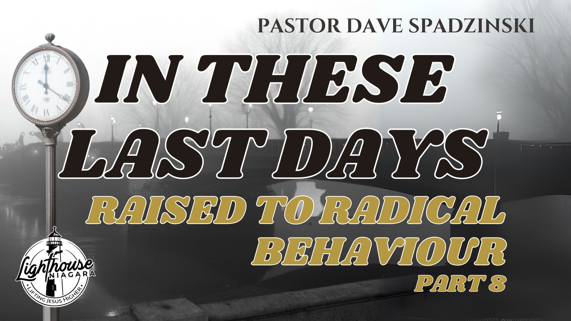 In These Last Days: Raised to Radical Behaviour - Pastor Dave Spadzinski