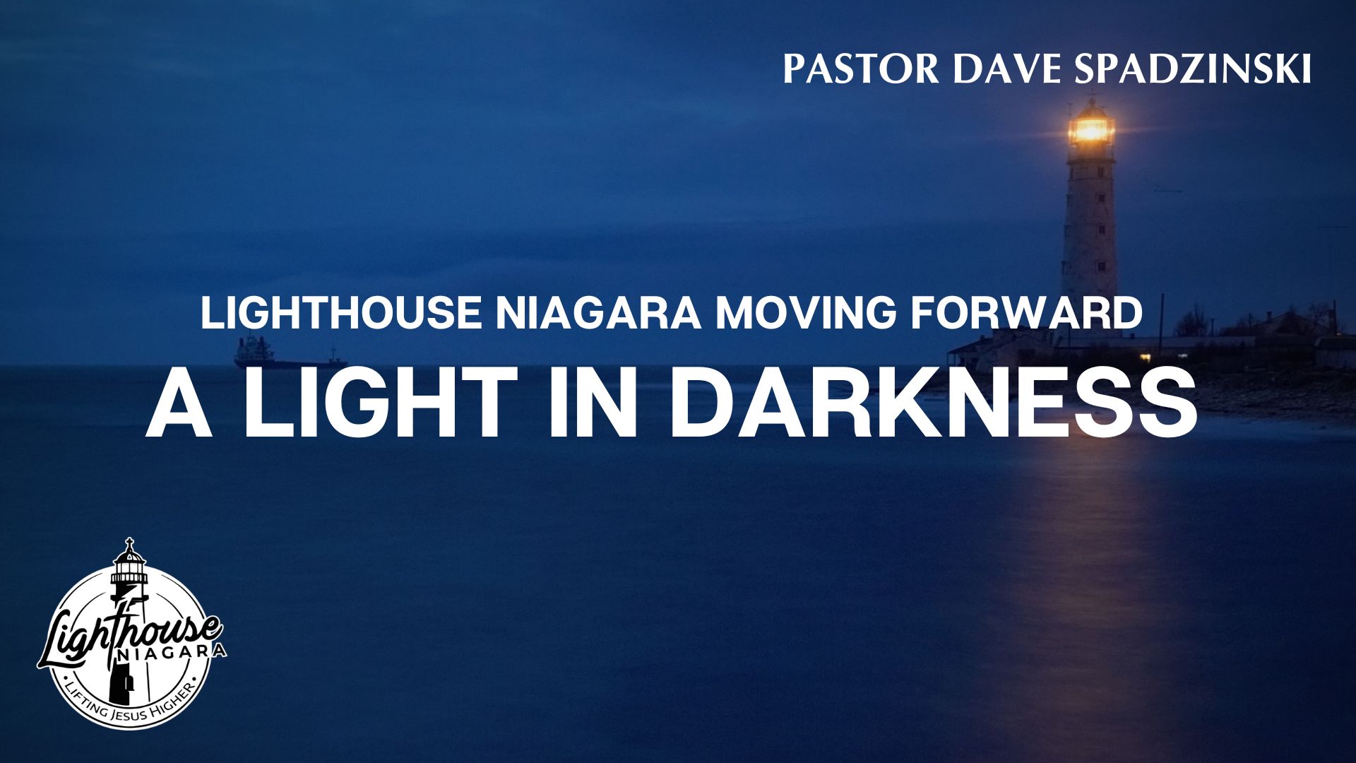 Lighthouse Niagara Moving Forward: A Light in Darkness - Pastor Dave Spadzinski