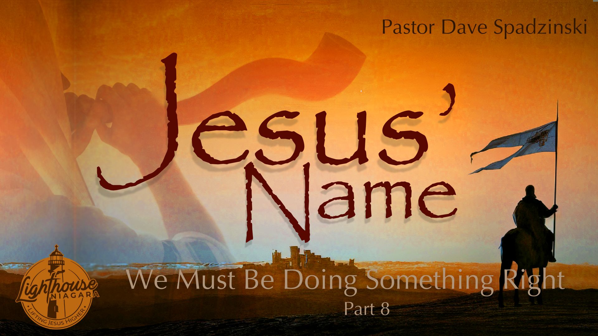 Jesus' Name: We Must Be Doing Something Right - Pastor Dave Spadzinski