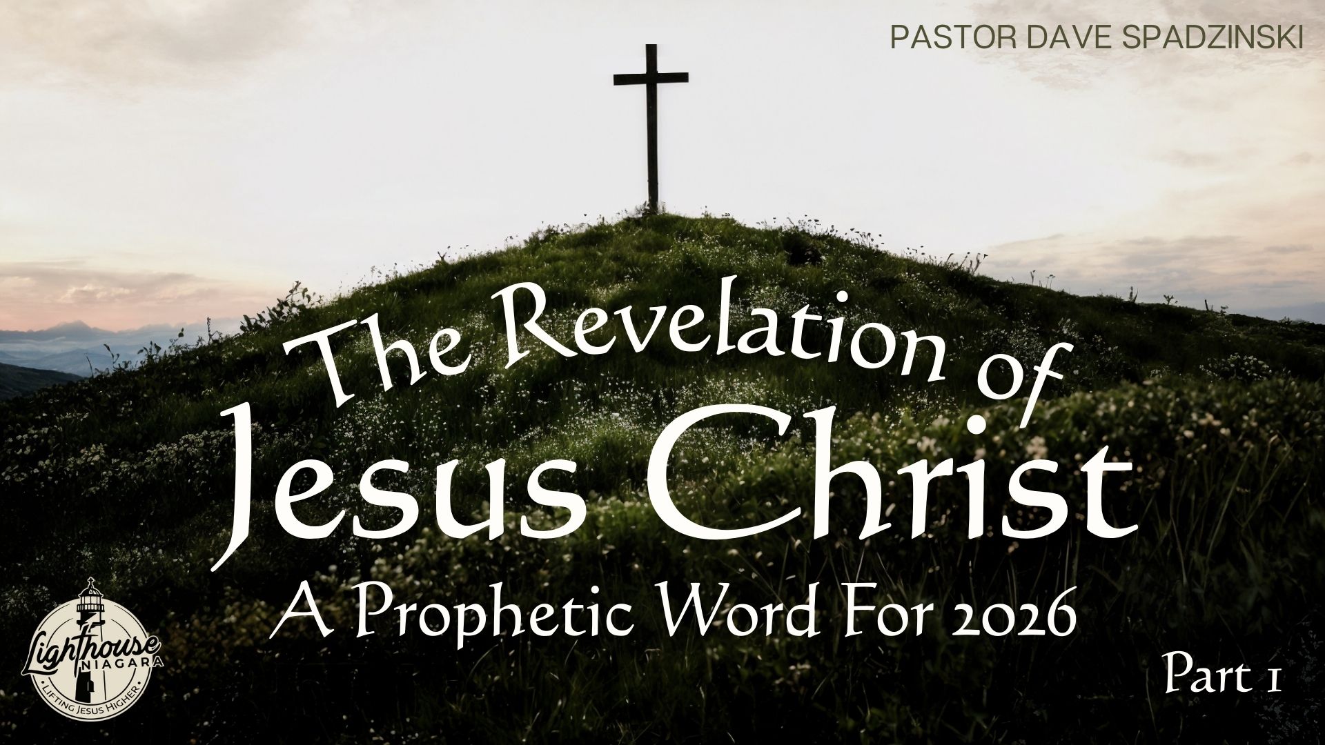 The Revelation Of Jesus Christ:  A Prophetic Word For 2026 - Pastor Dave Spadzinski