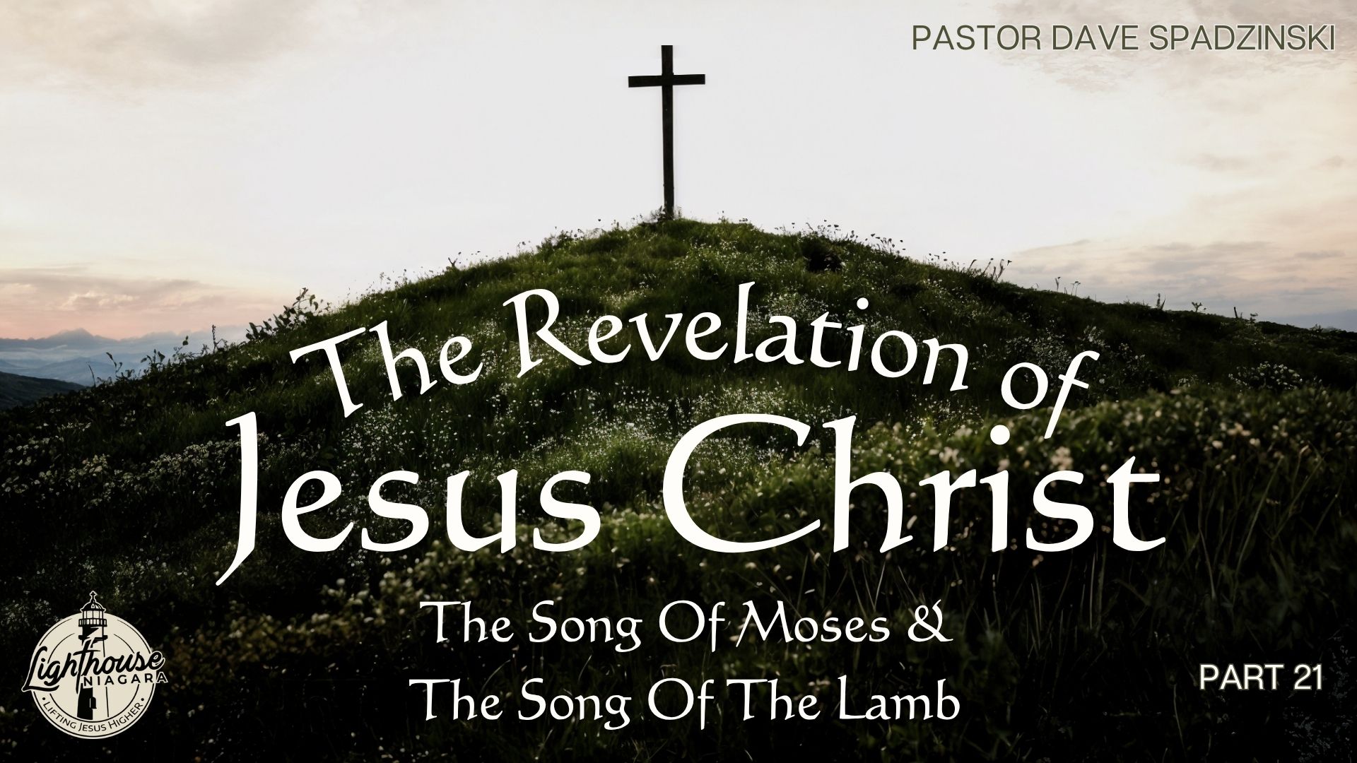 The Revelation Of Jesus Christ: The Song Of Moses & The Song Of The Lamb - Pastor Dave Spadzinski