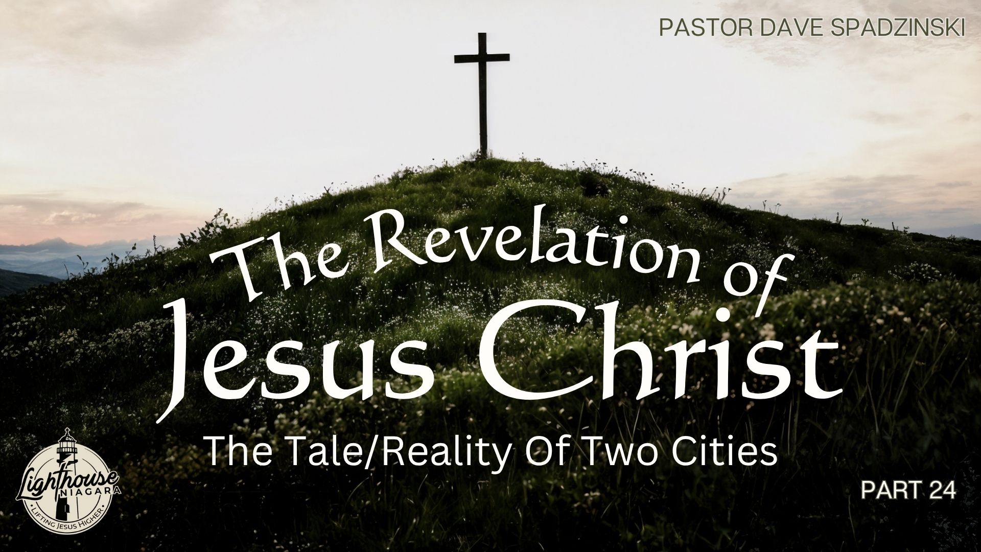 The Revelation Of Jesus Christ: The Tale/Reality Of Two Cities - Pastor Dave Spadzinski
