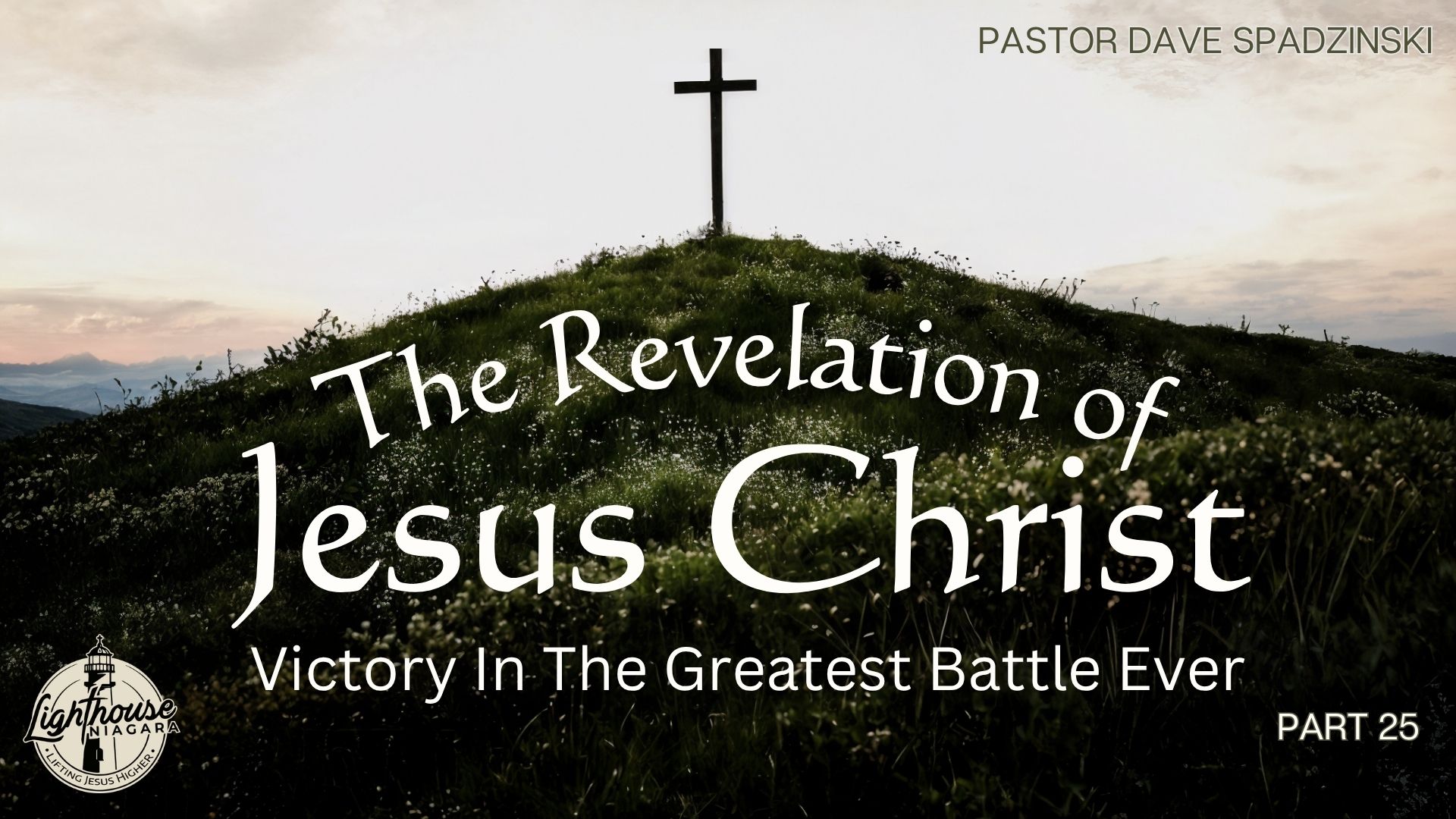The Revelation Of Jesus Christ: Victory In The Greatest Battle Ever - Pastor Dave Spadzinski