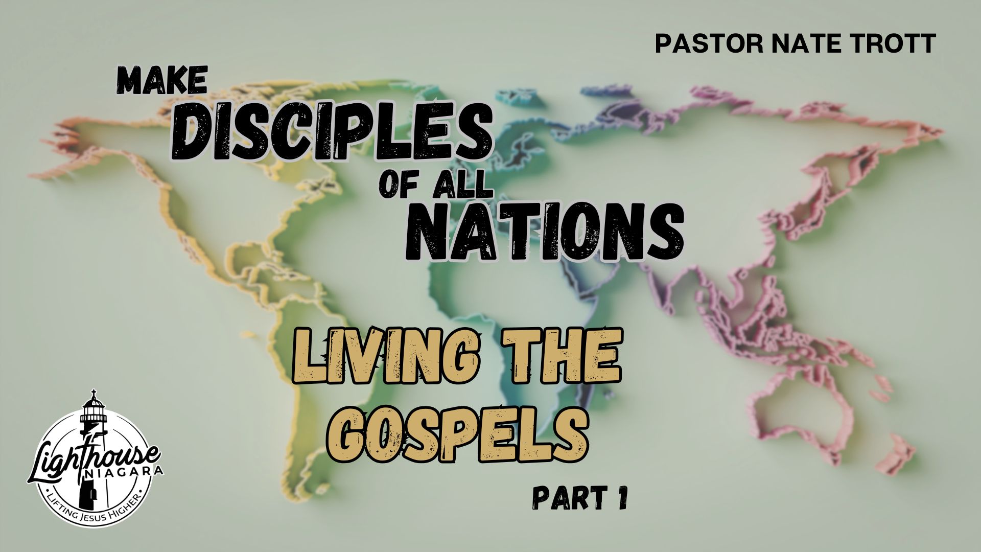Make Disciples Of All Nations: Living The Gospels - Pastor Nate Trott