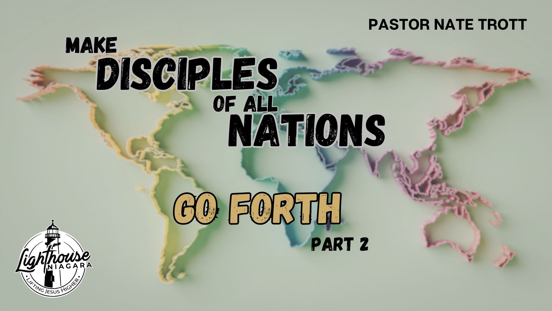 Make Disciples Of All Nations: Go Forth - Pastor Nate Trott