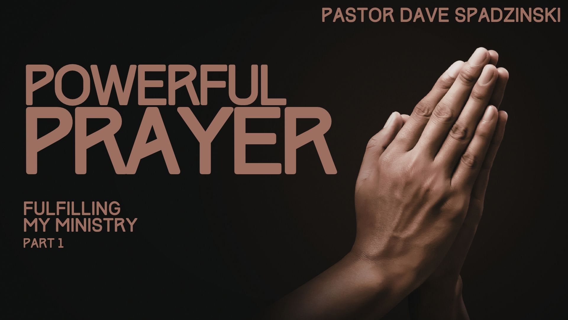 Powerful Prayer: Fulfilling My Ministry - Pastor Dave Spadzinski