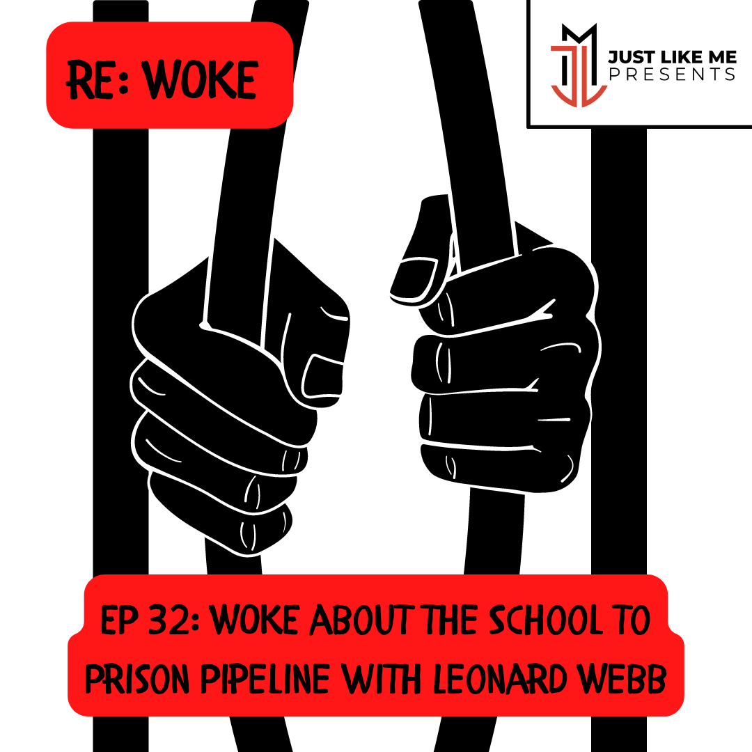 Episode 32: WOKE About the School to Prison Pipeline with Leonard Webb