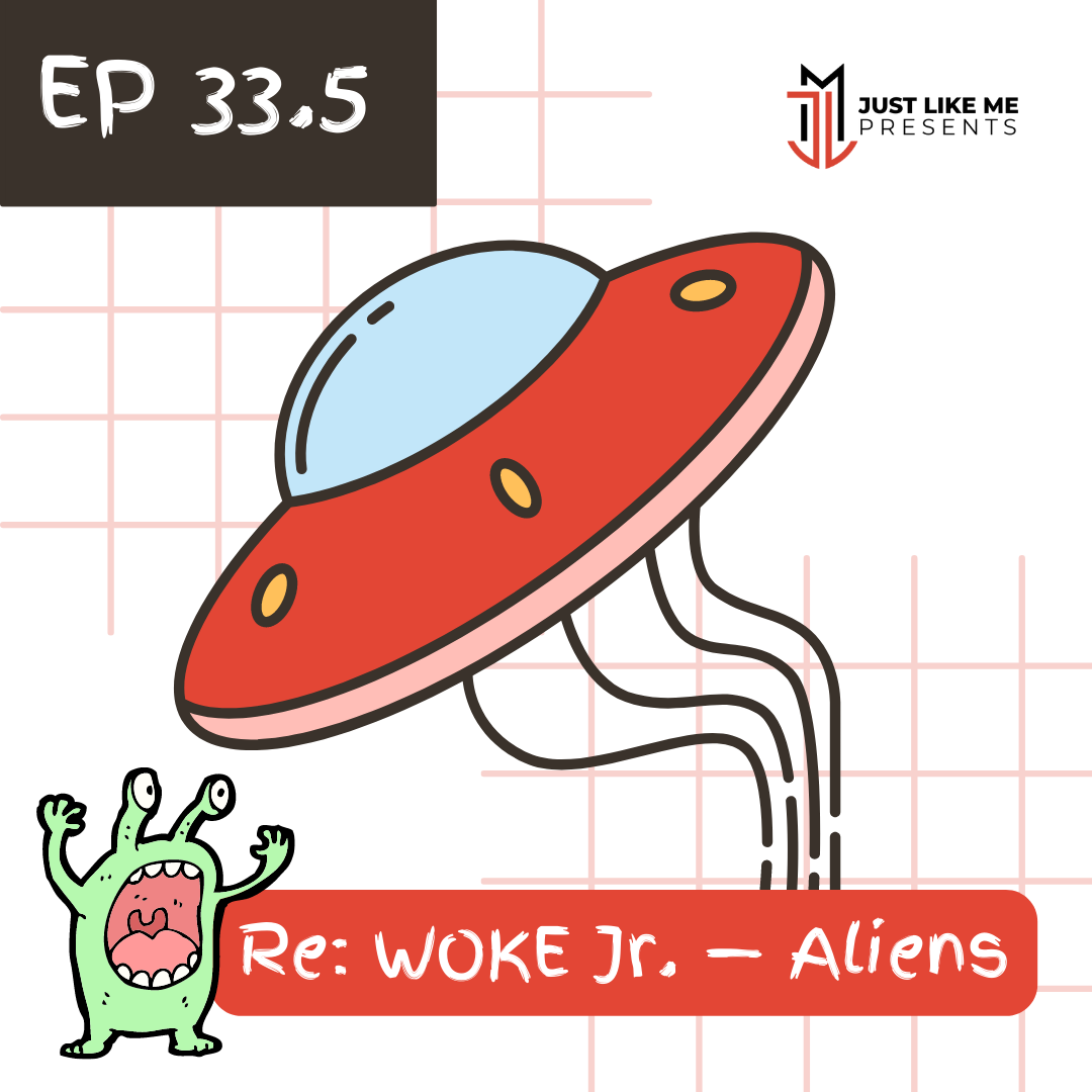 Episode 33.5: RE: WOKE Jr. Aliens