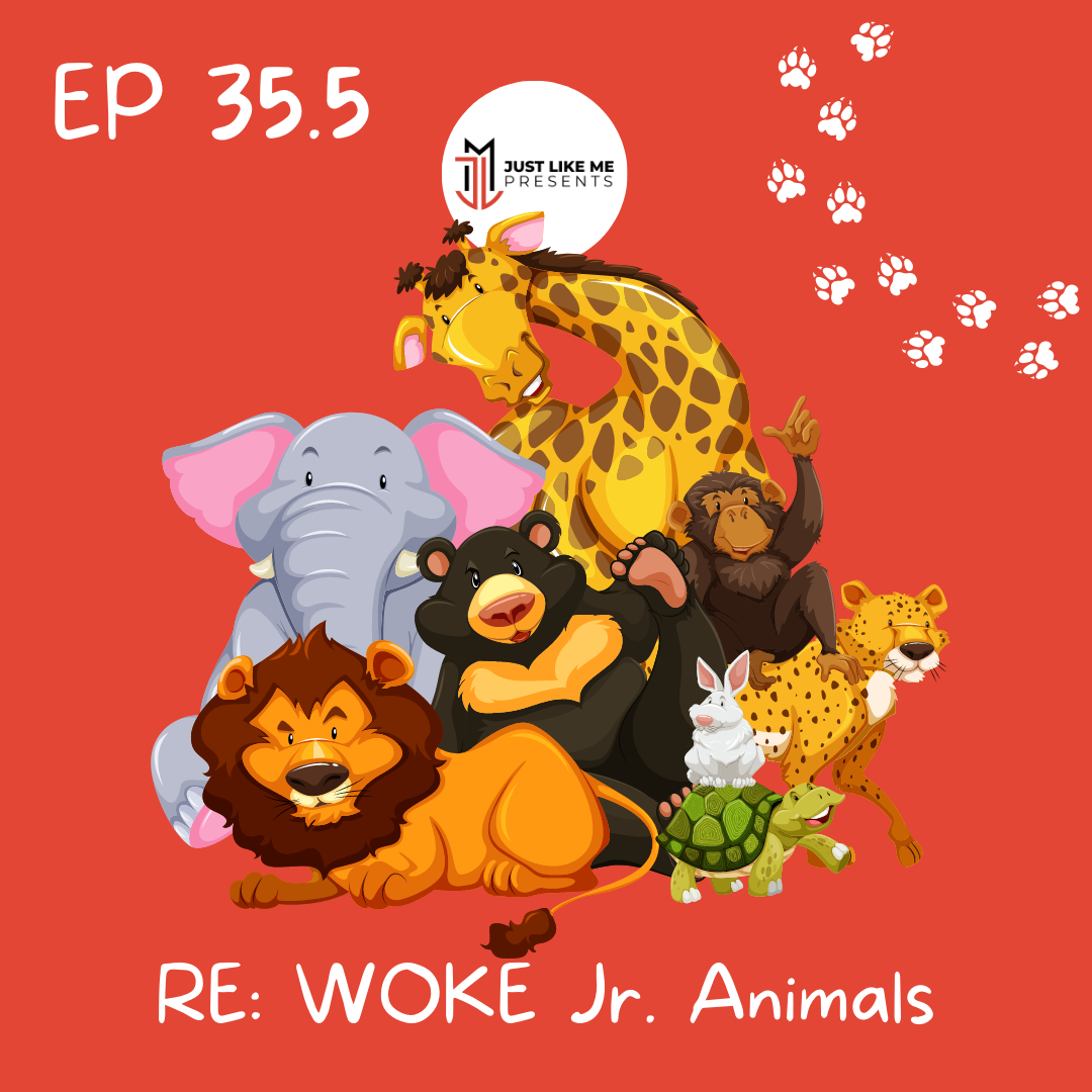 EP 35.5: RE: WOKE Jr. Animals