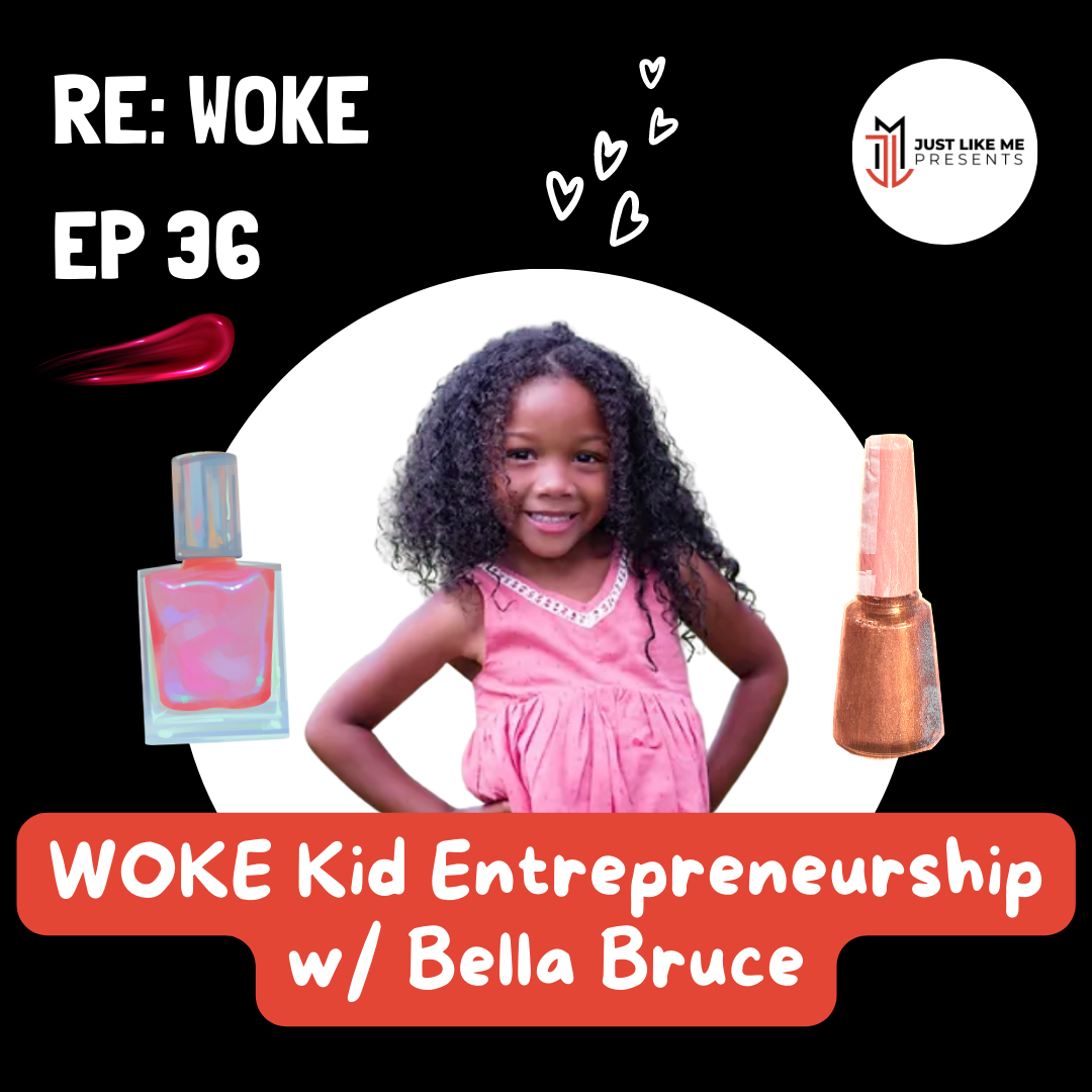 EP 36: WOKE Kid Entrepreneurship w/ Bella Bruce