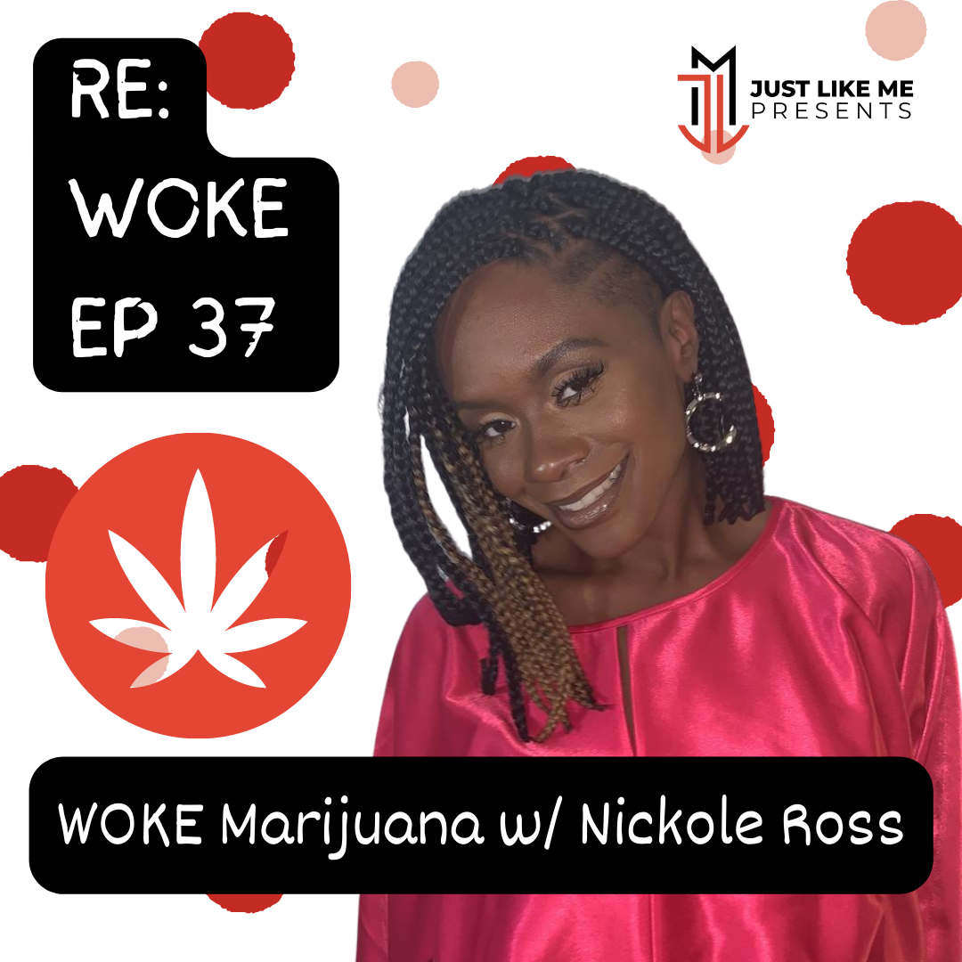 EP 37: WOKE Marijuana w/ Nickole Ross